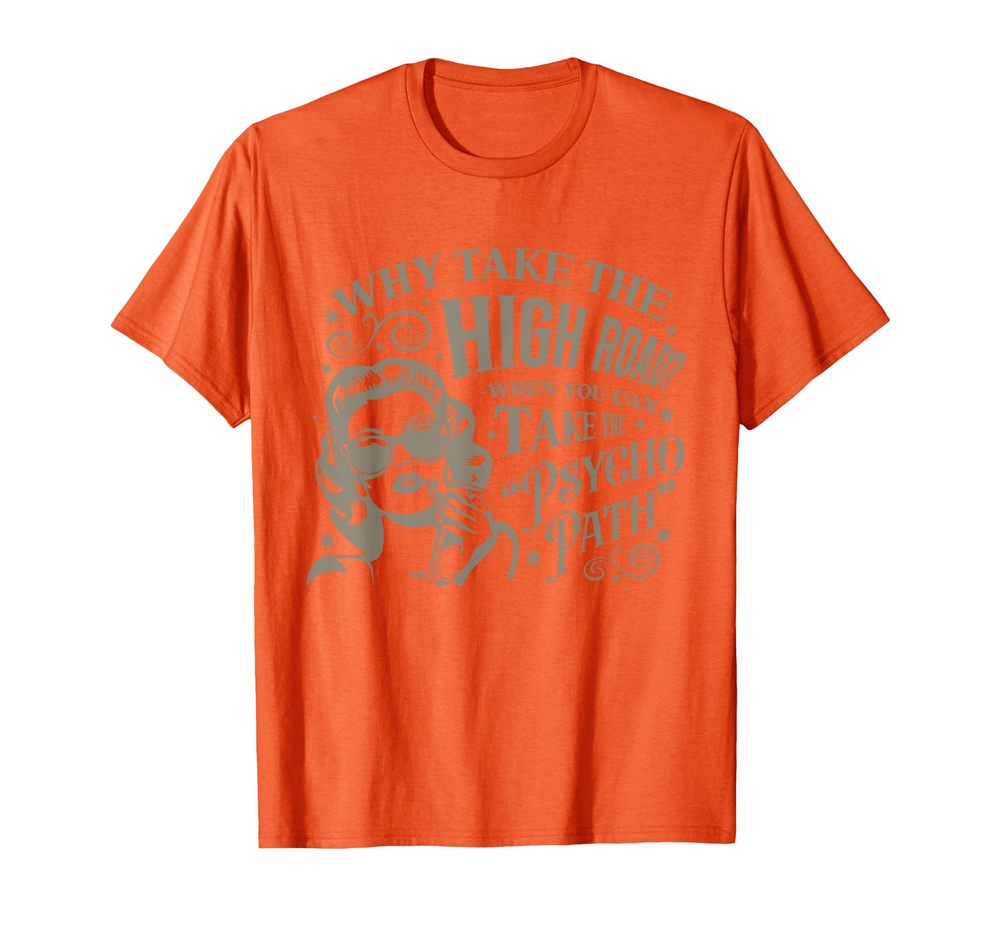 Why Take The High Road When You Can Take The Psycho Path T-Shirt