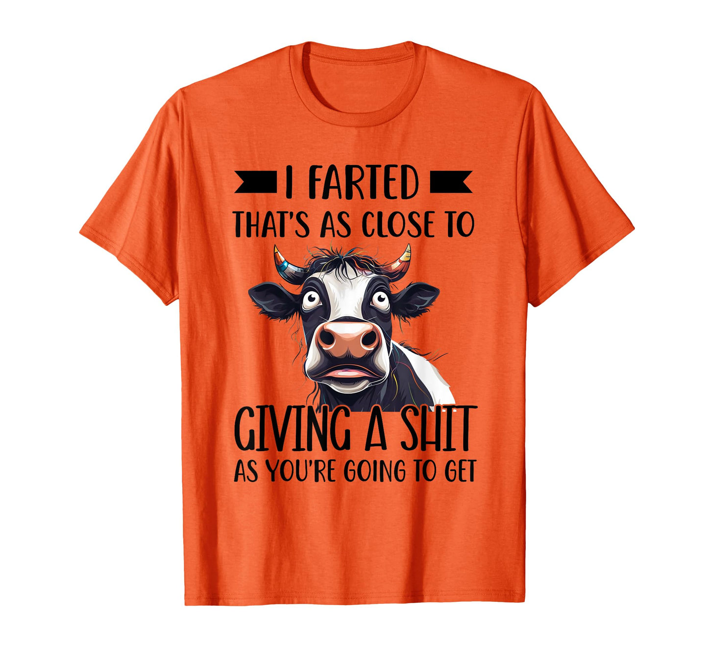I Farted That's As Close To Giving A Shit As You're Humor T-Shirt