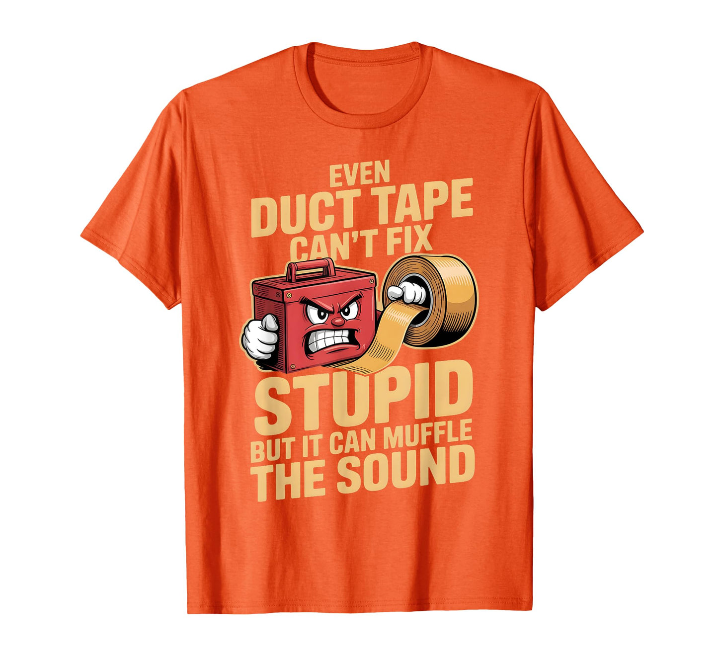 Even Duct Tape Can't Fix Stupid But It Can Muffle The Sound T-Shirt