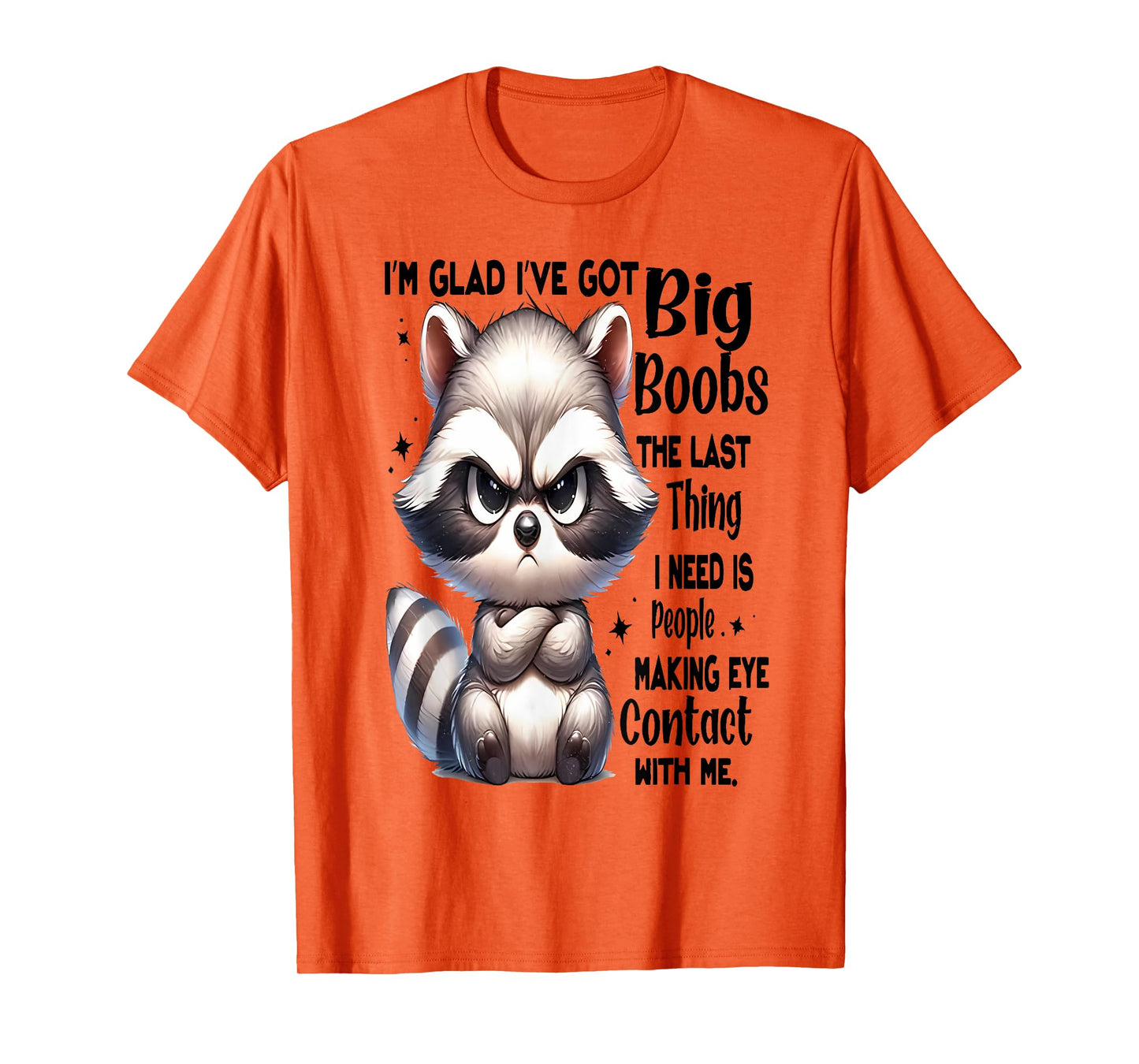 I'm Glad I've Got Big Boobs The Last Thing I Need Is People T-Shirt