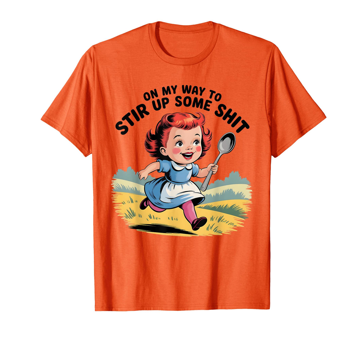 On My Way to Stir Up Some Funny Humor Sarcasm Saying Quote T-Shirt