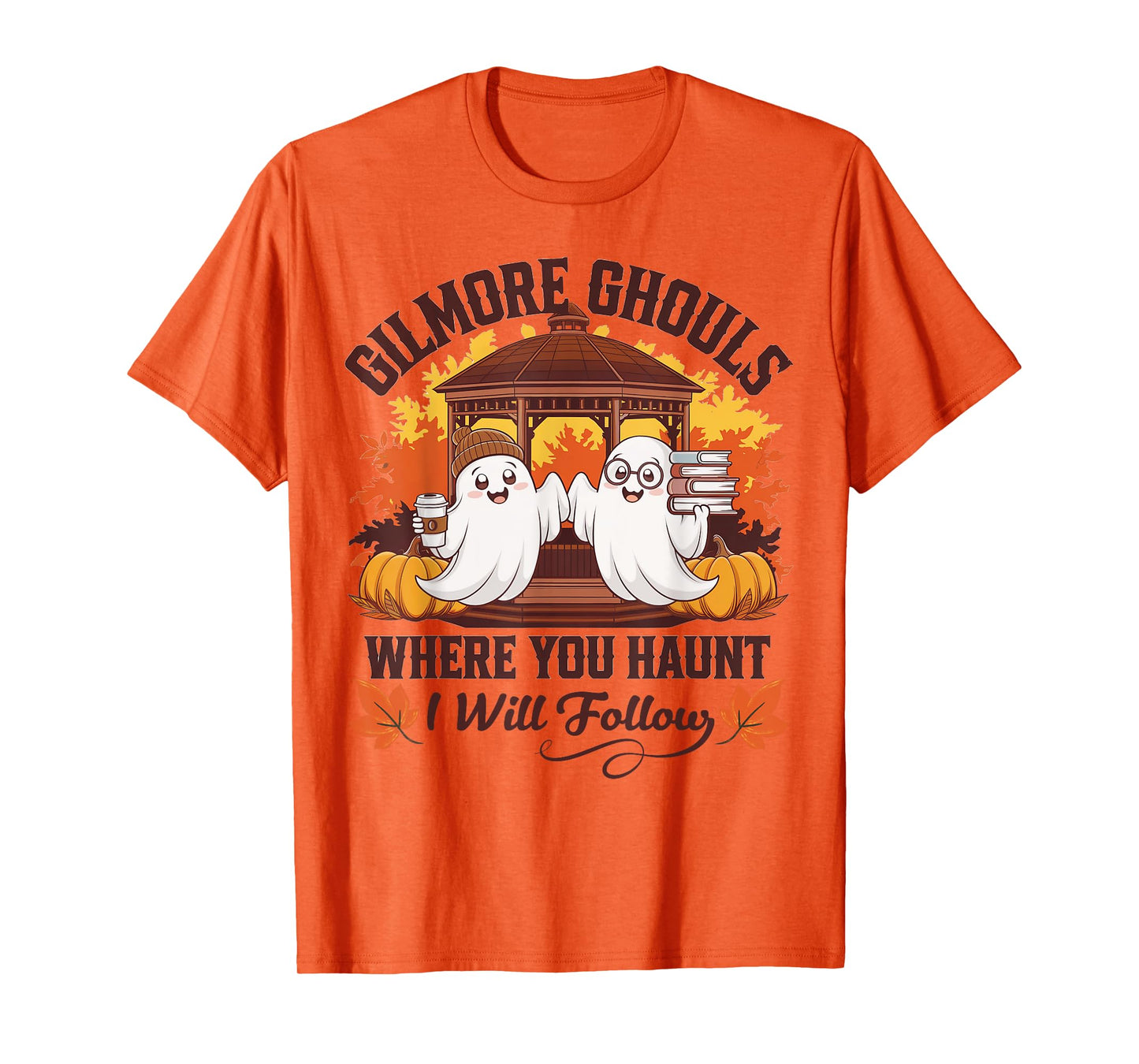 Funny Gilmore Ghouls Where You Haunt, I Will Follows Apparel T-Shirt