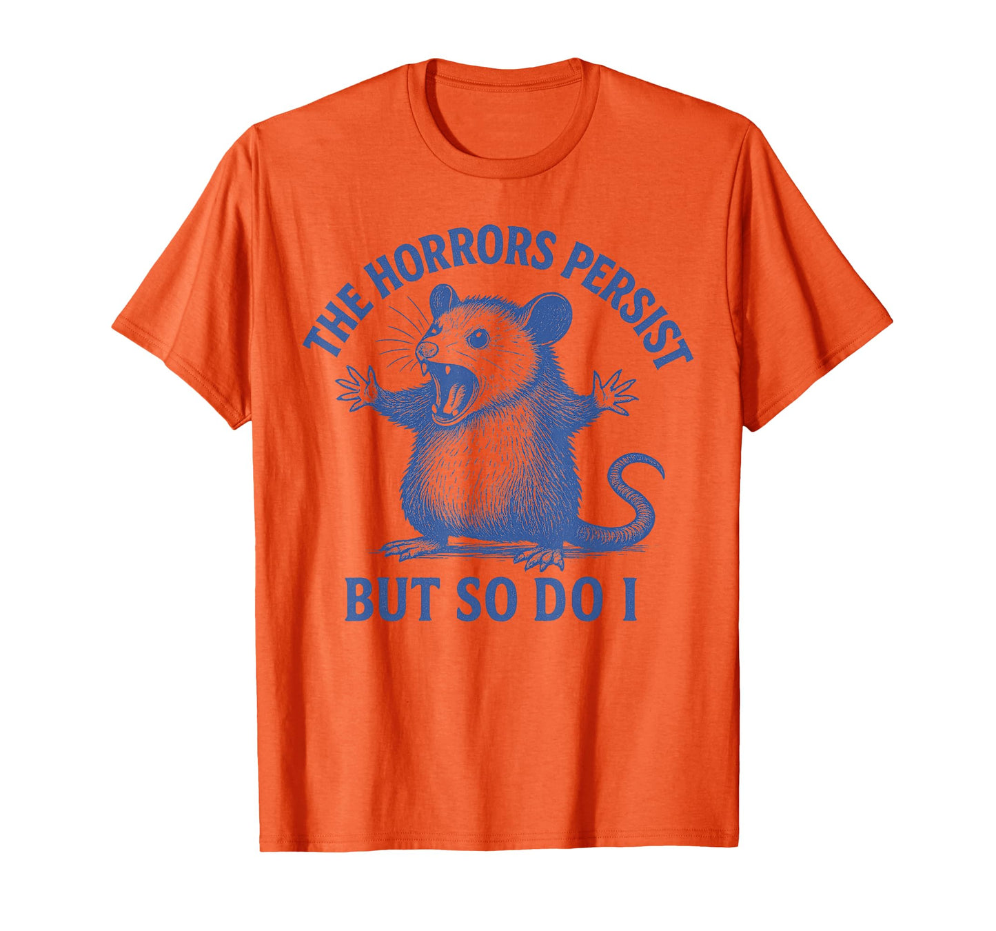 The Horrors Persist But So Do I Funny Opossum T-Shirt