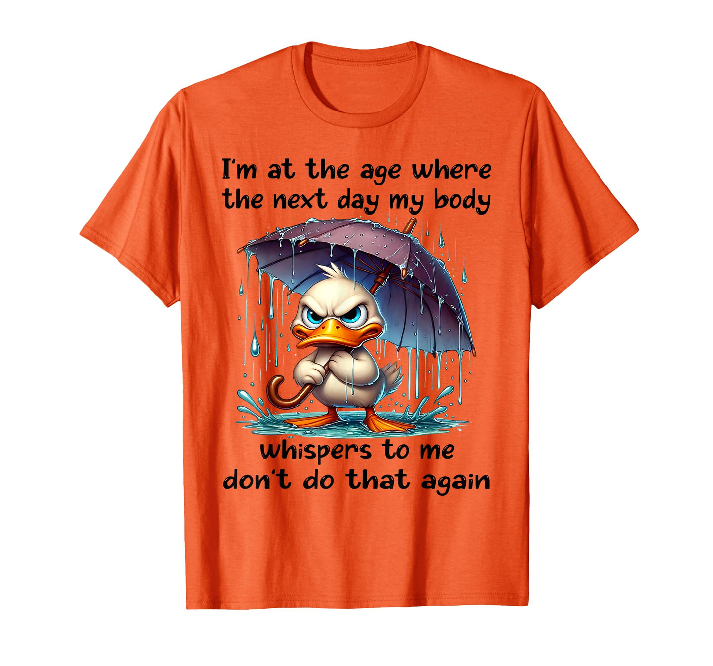 I'm At The Age Where The Next Day My Body Duck Funny Quotes T-Shirt