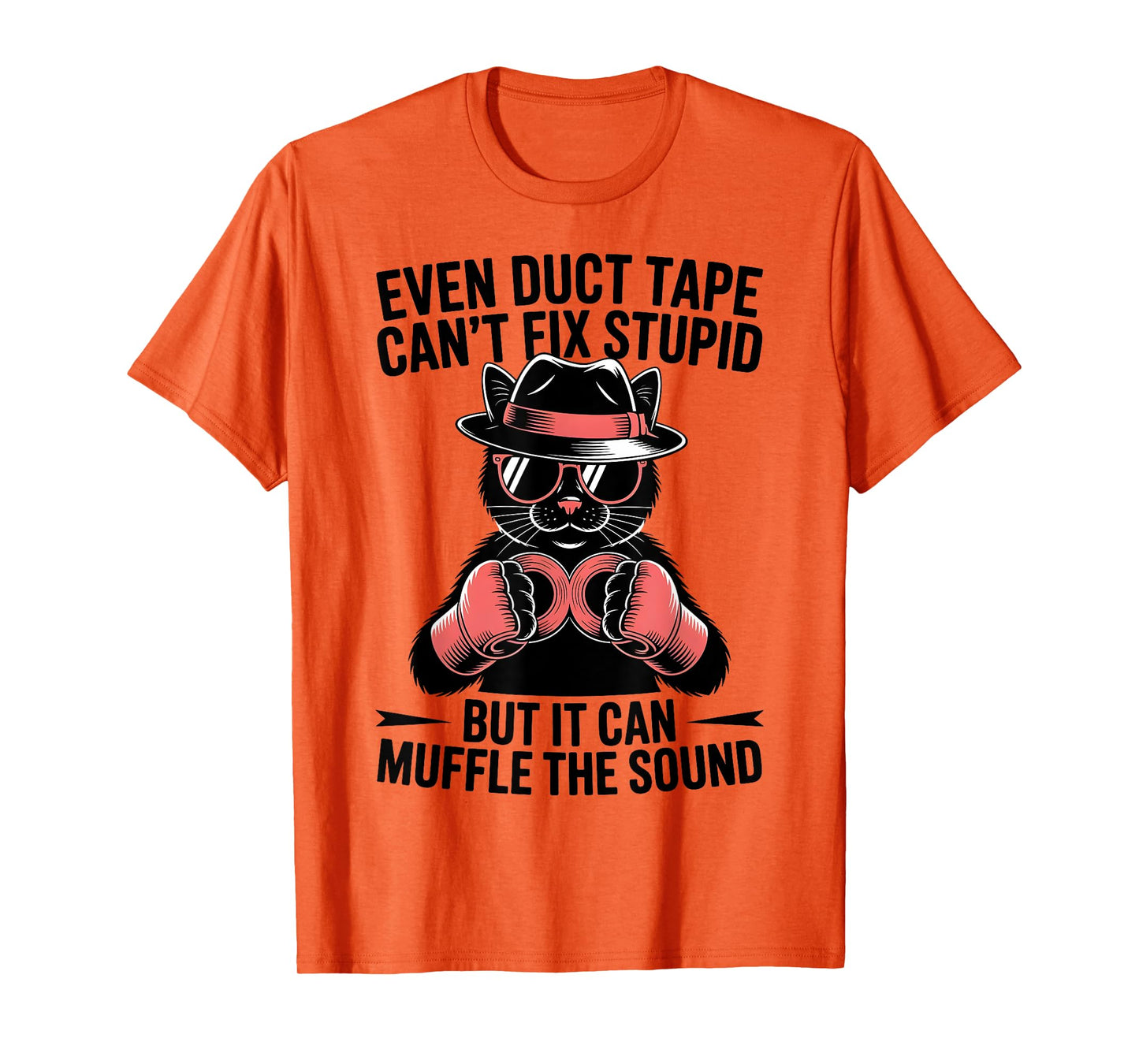 Even Duct Tape Can't Fix Stupid But It Can Muffle The Sound T-Shirt