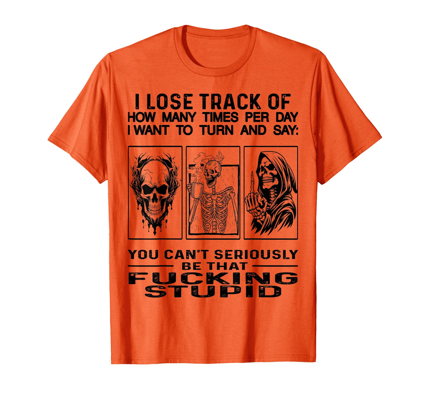 Skull I Lose Track Of How Many Times Per Day I Want To Turn T-Shirt