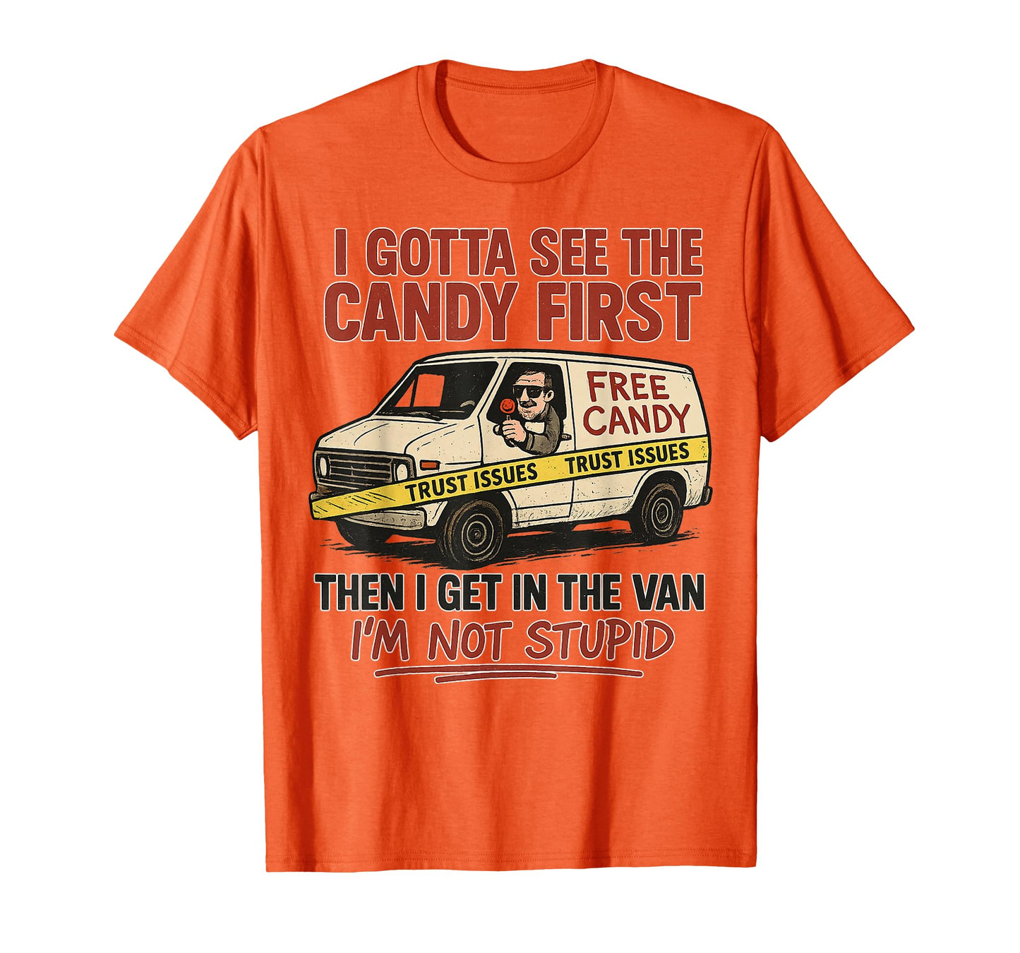 I Gotta See The Candy First, I'm Not Stupid, Funny Adult T-Shirt