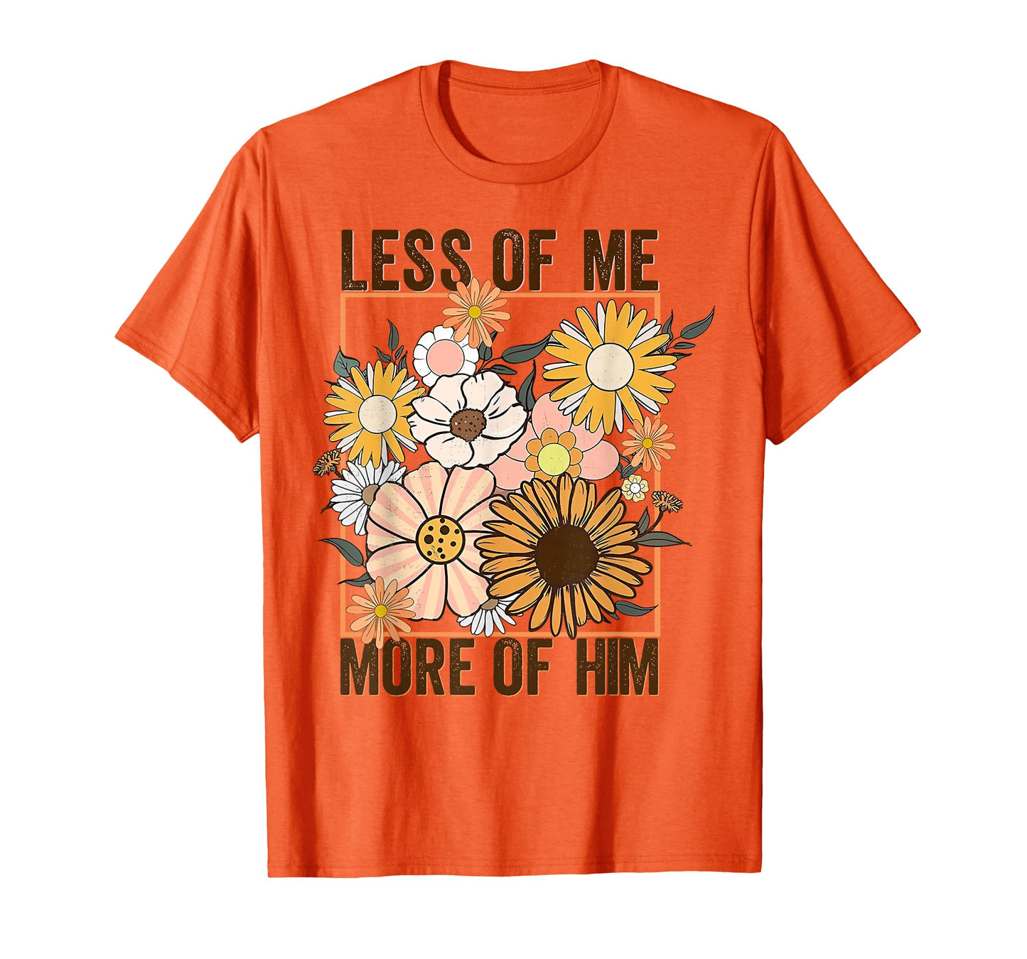 Less Of Me More Of Him Flower T-Shirt