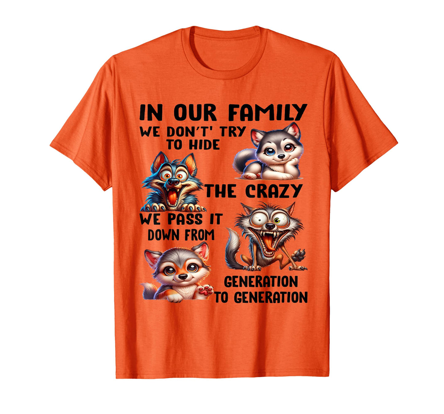 In our family we don't try to hide the crazy we pass it from T-Shirt