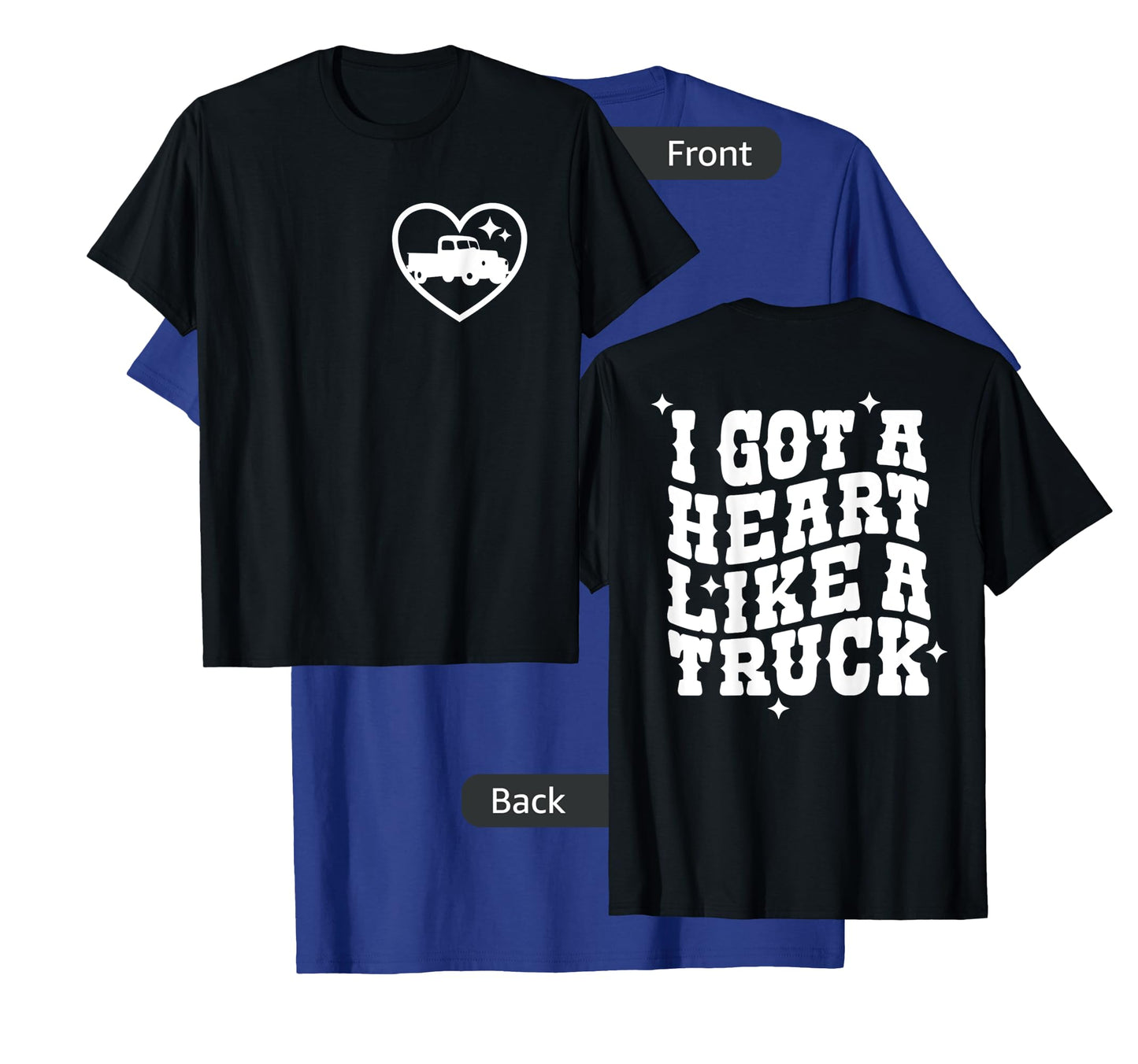 I Got A Heart Like A Truck, Country Music - Front and Back T-Shirt