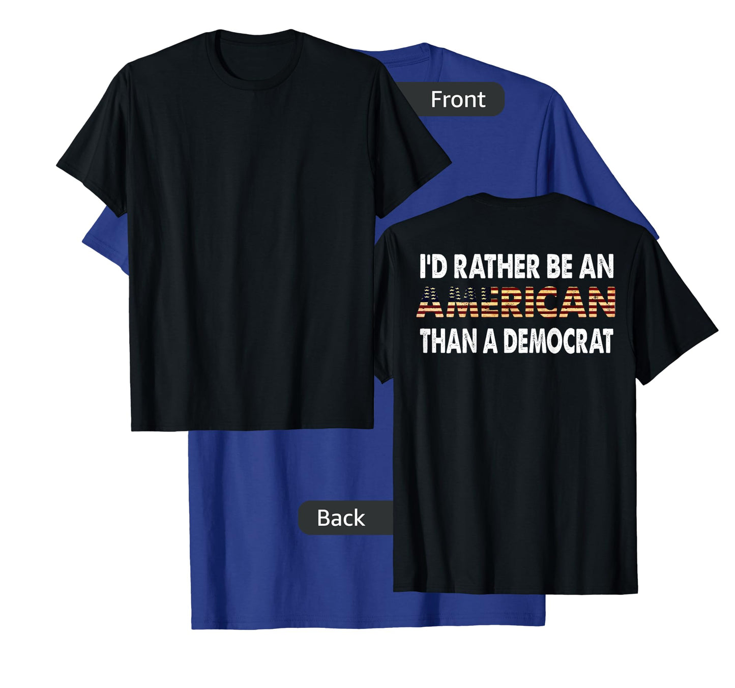 I'd Rather Be An American Than A Democrat (on back) T-Shirt