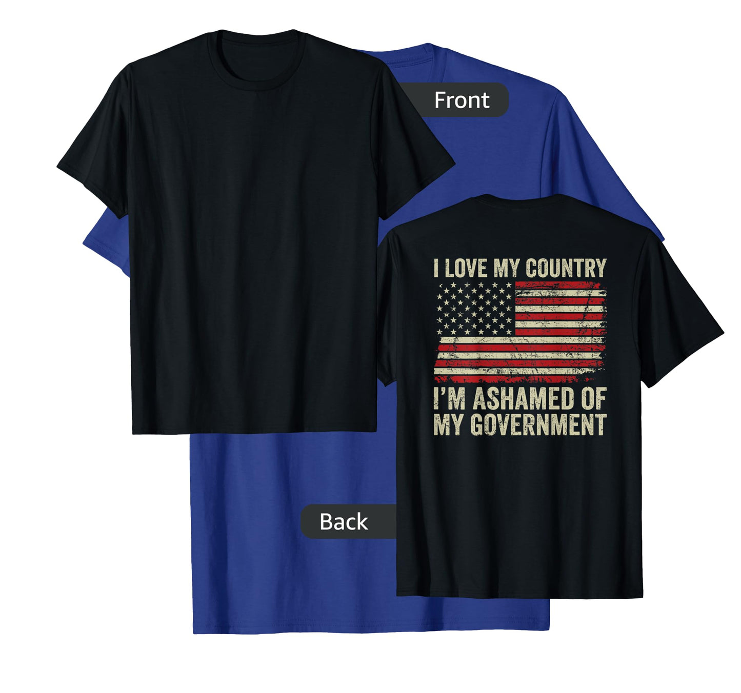 I Love America I'm Ashamed Of My Government (ON BACK) T-Shirt