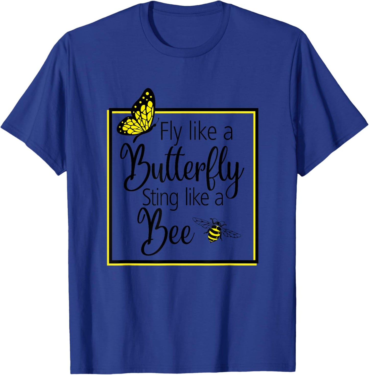 Fly Like A Butterfly Sting Like A Bee Perfect Gift T-Shirt - T-Shirt | Royal