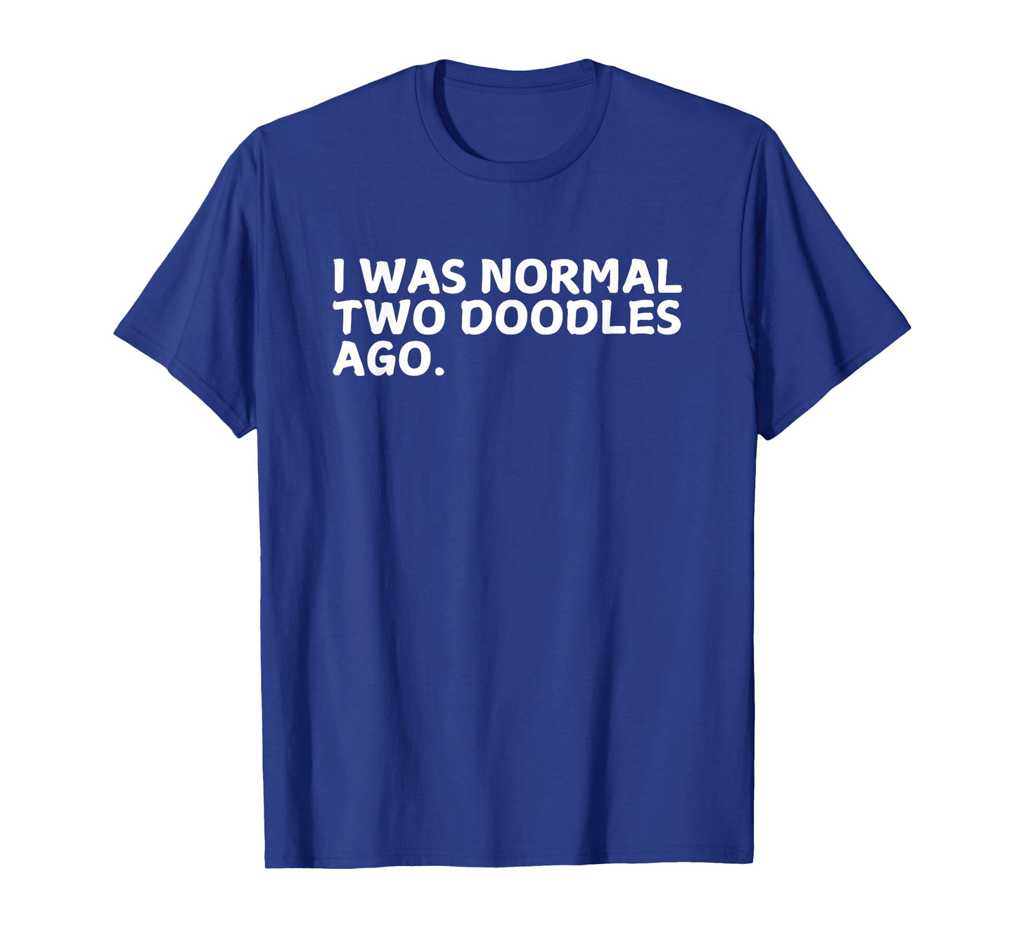 Funny Doodle Mom I Was Normal Two Doodles Ago T-Shirt