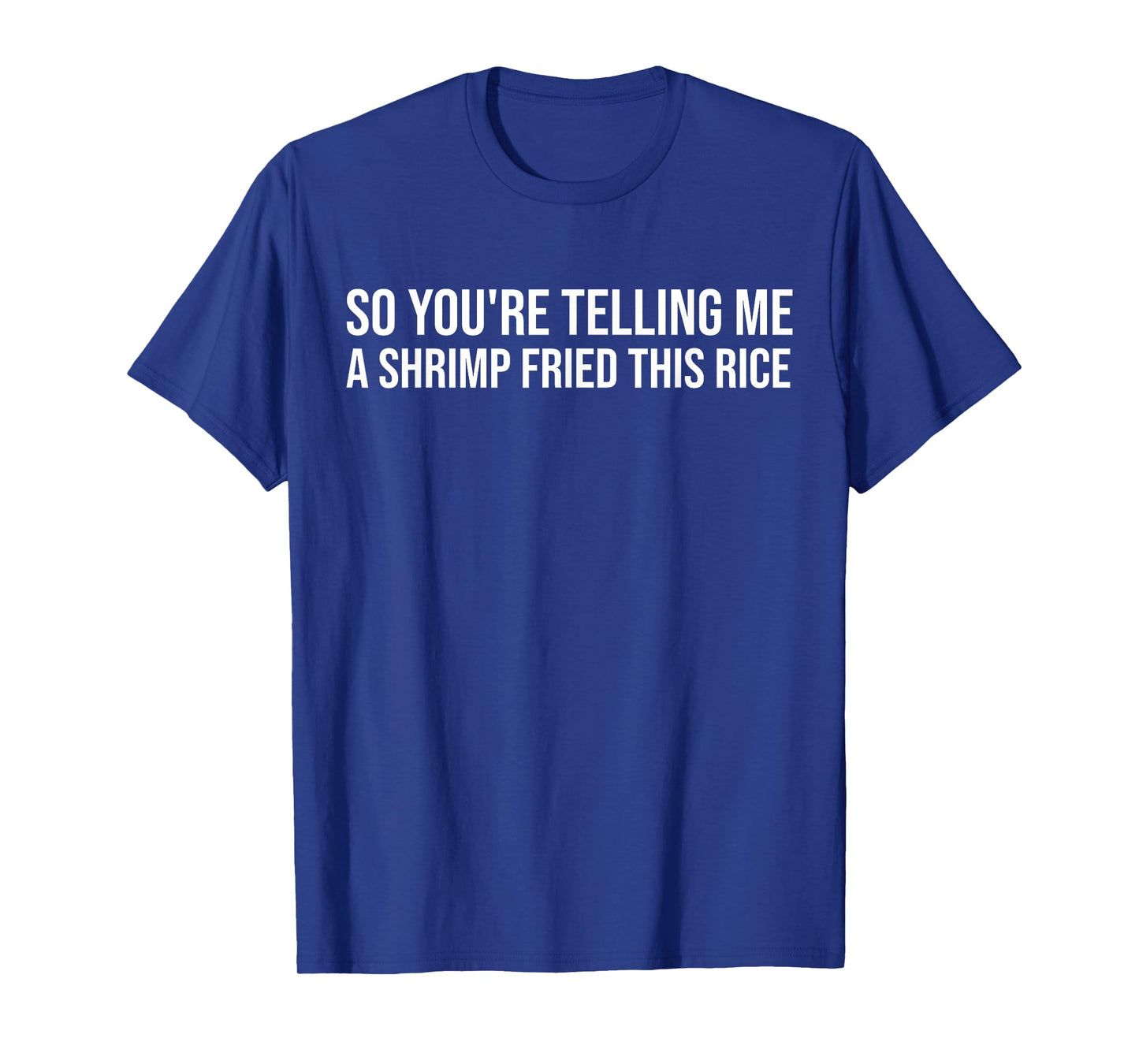 So You're Telling Me A Shrimp Fried This Rice Funny Foodie T-Shirt