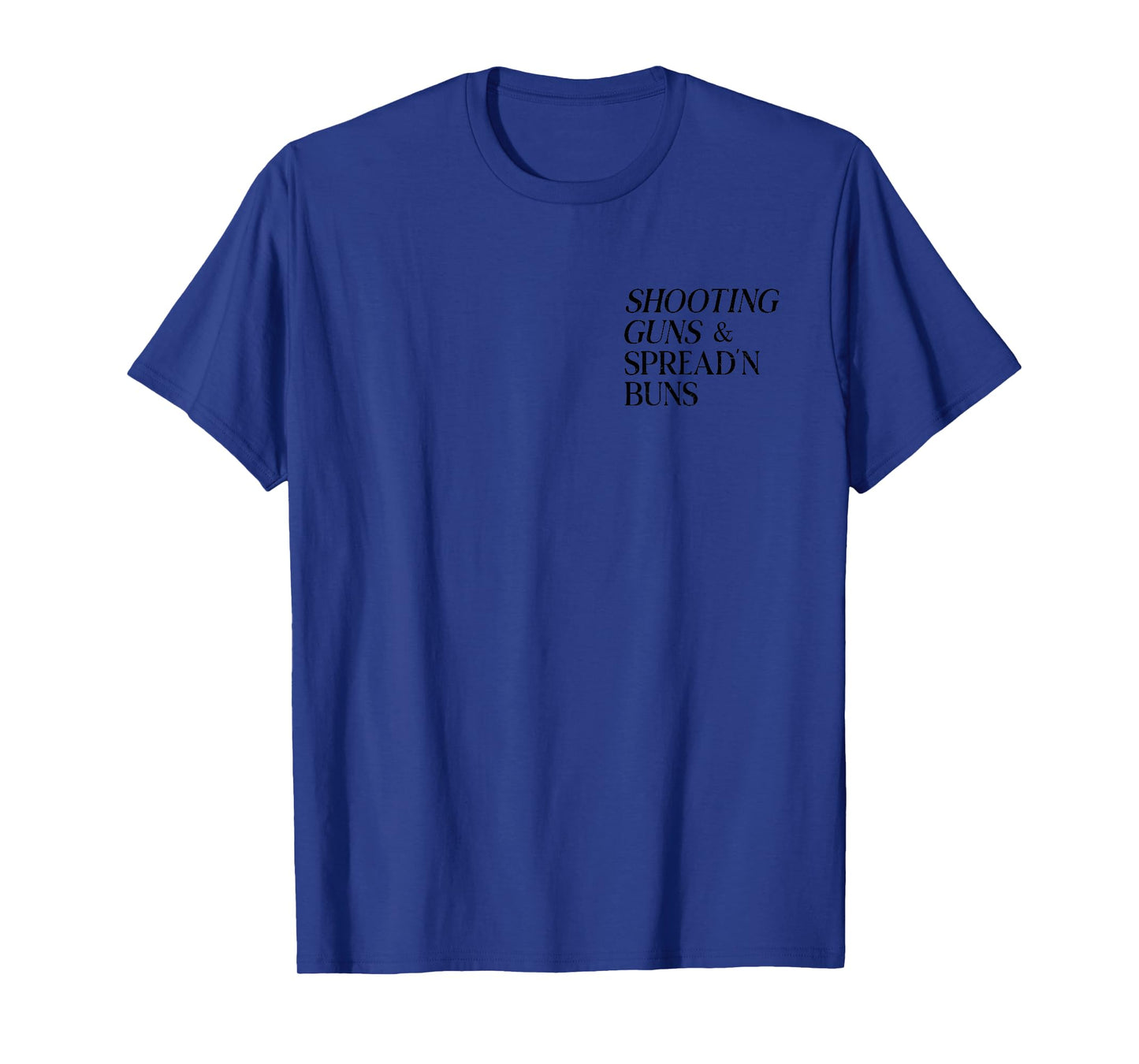 Shooting Guns And Spread And Buns T-Shirt