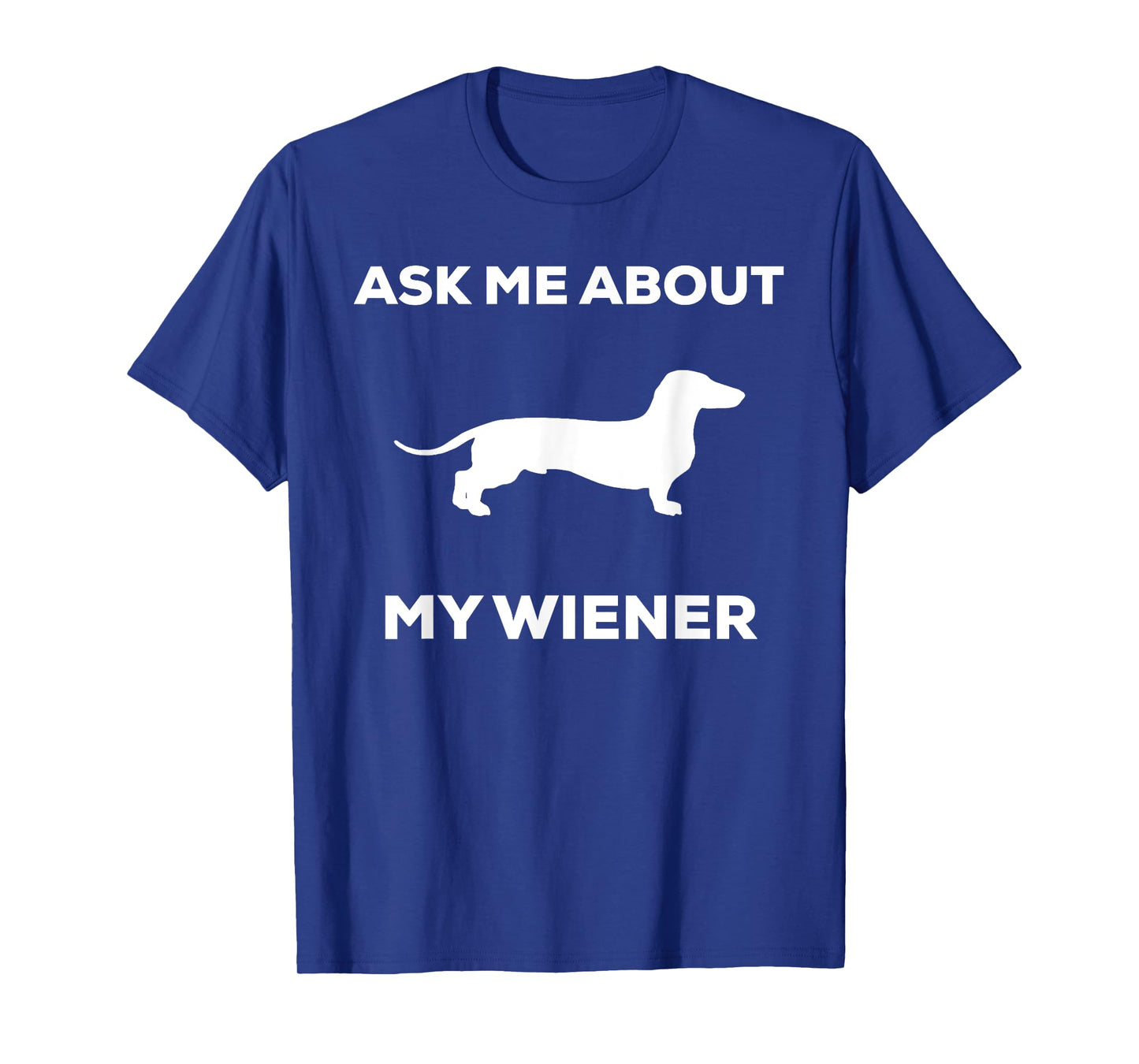 Ask me about my wiener dog shirt. Funny Dog shirt T-Shirt