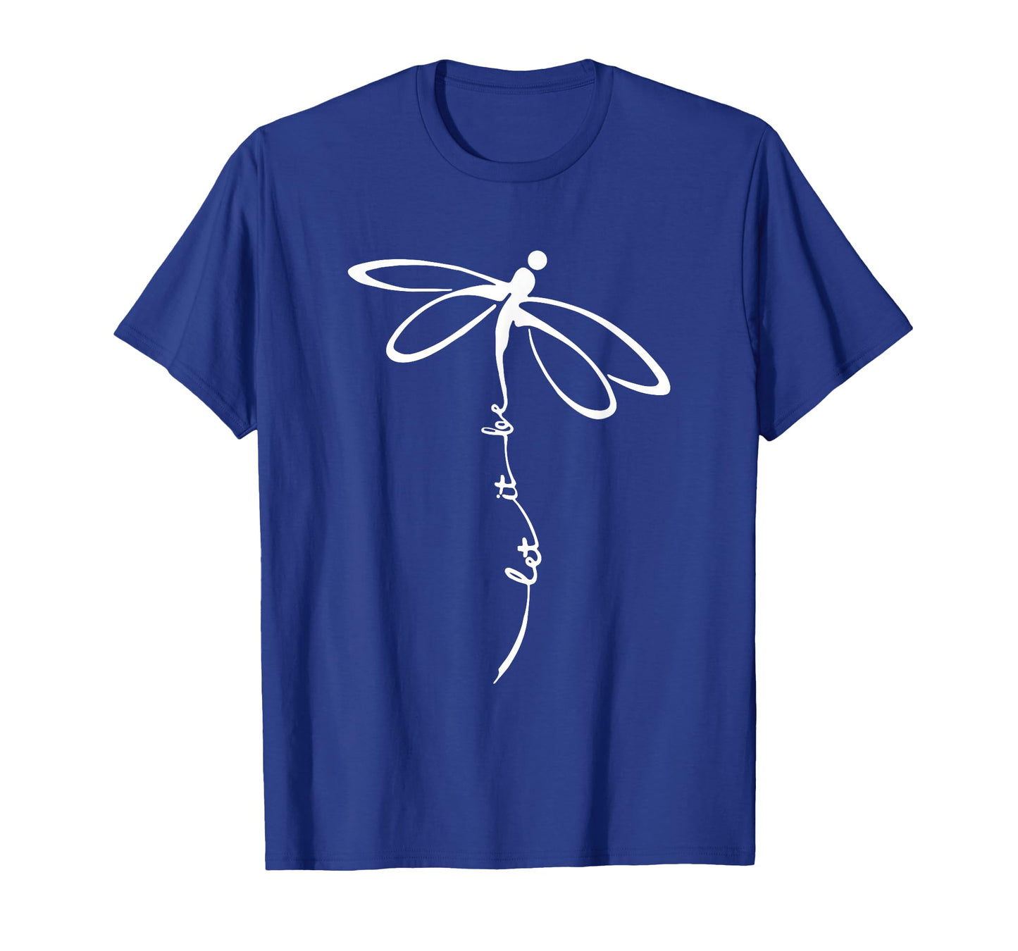 let it be dragonfly inspirational positive typography design T-Shirt