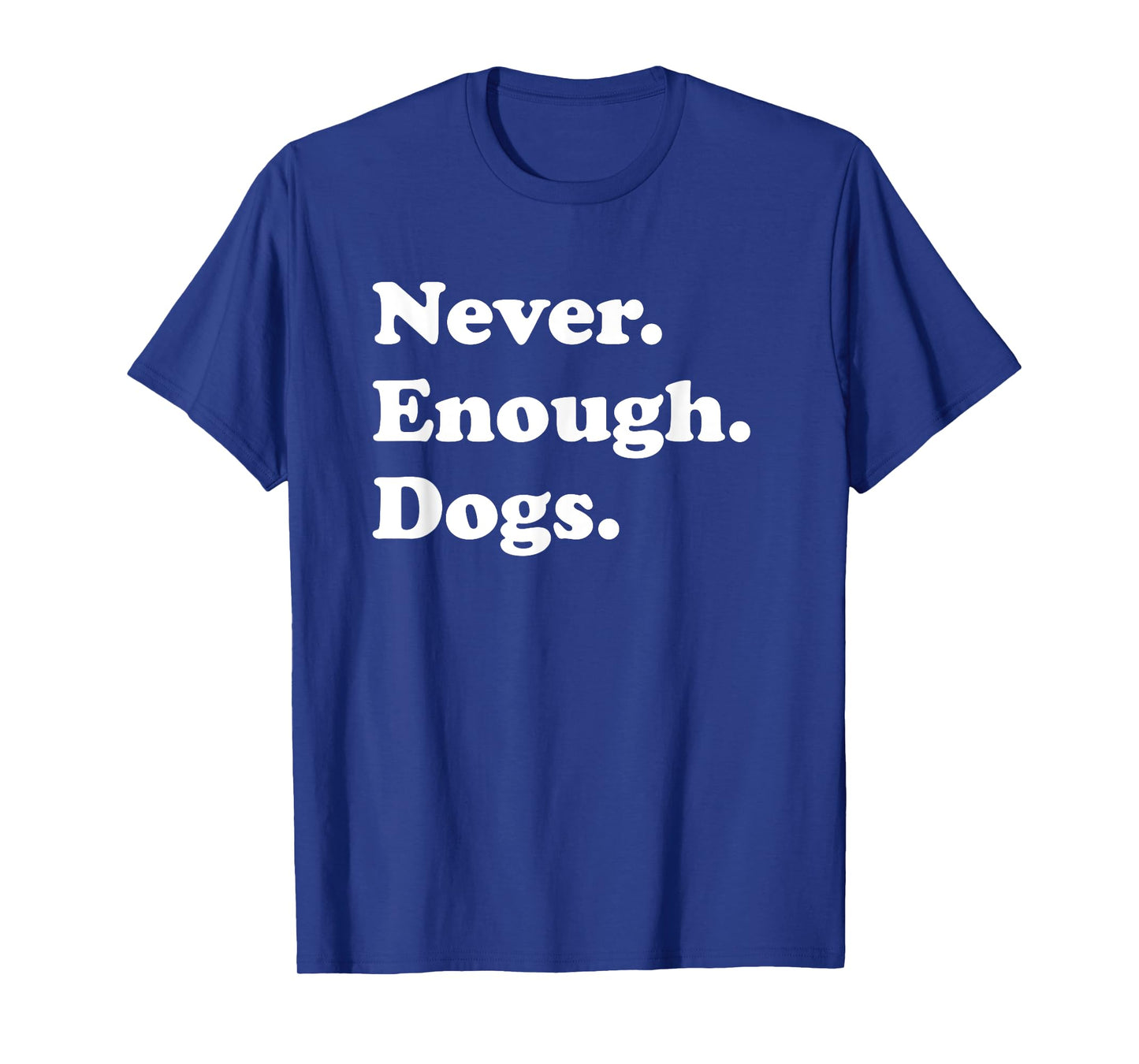 Never Enough Dogs Funny Dog T-Shirt