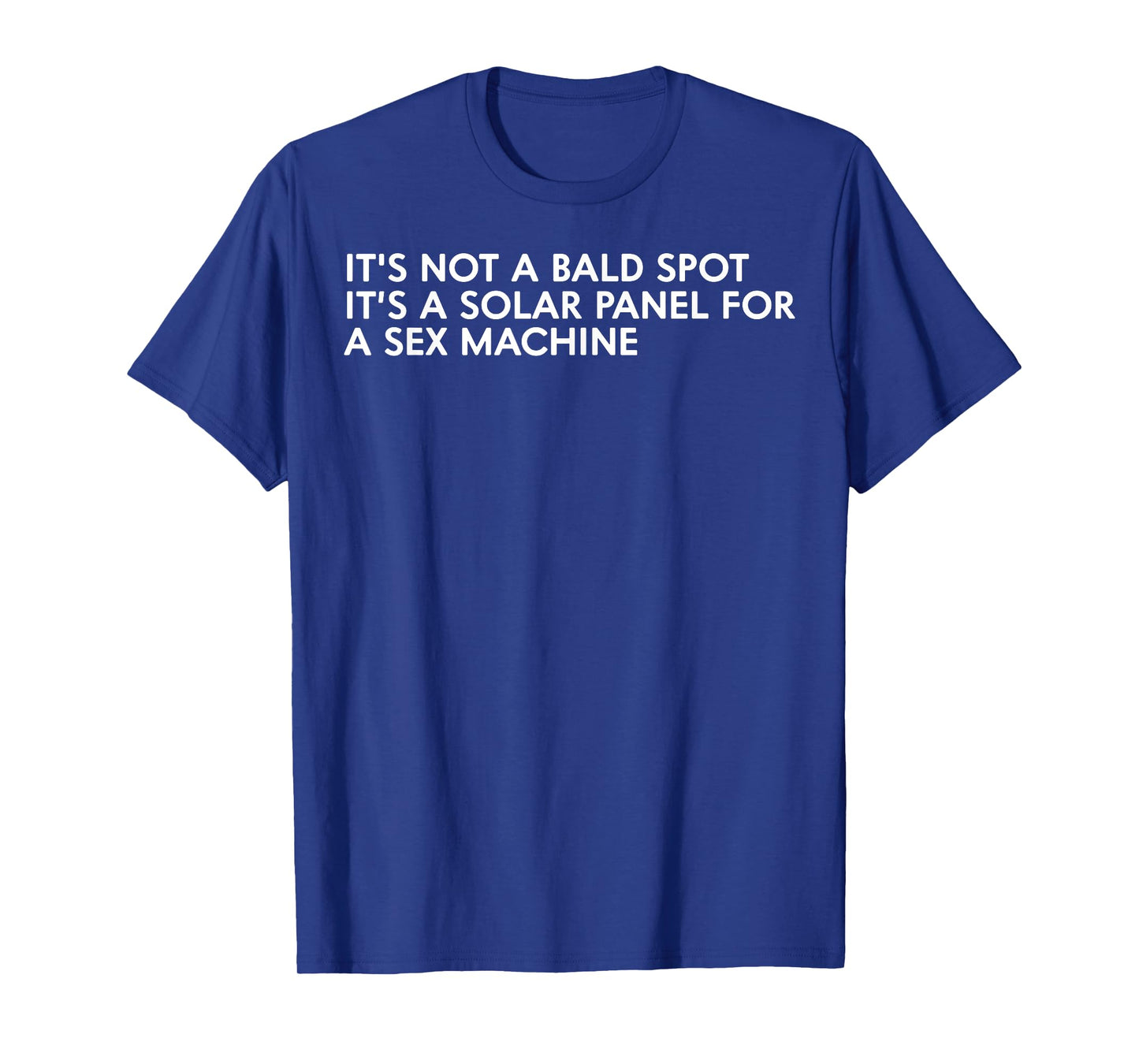 It's Not A Bald Spot It's A Solar Panel A Sex Machine T-Shirt