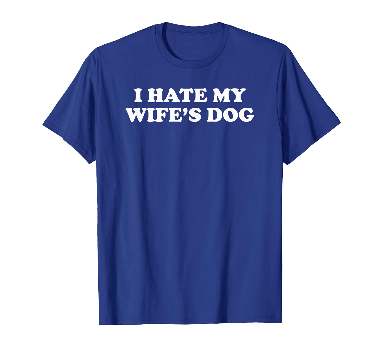 I Hate My Wife's Dog T-Shirt for Men Women