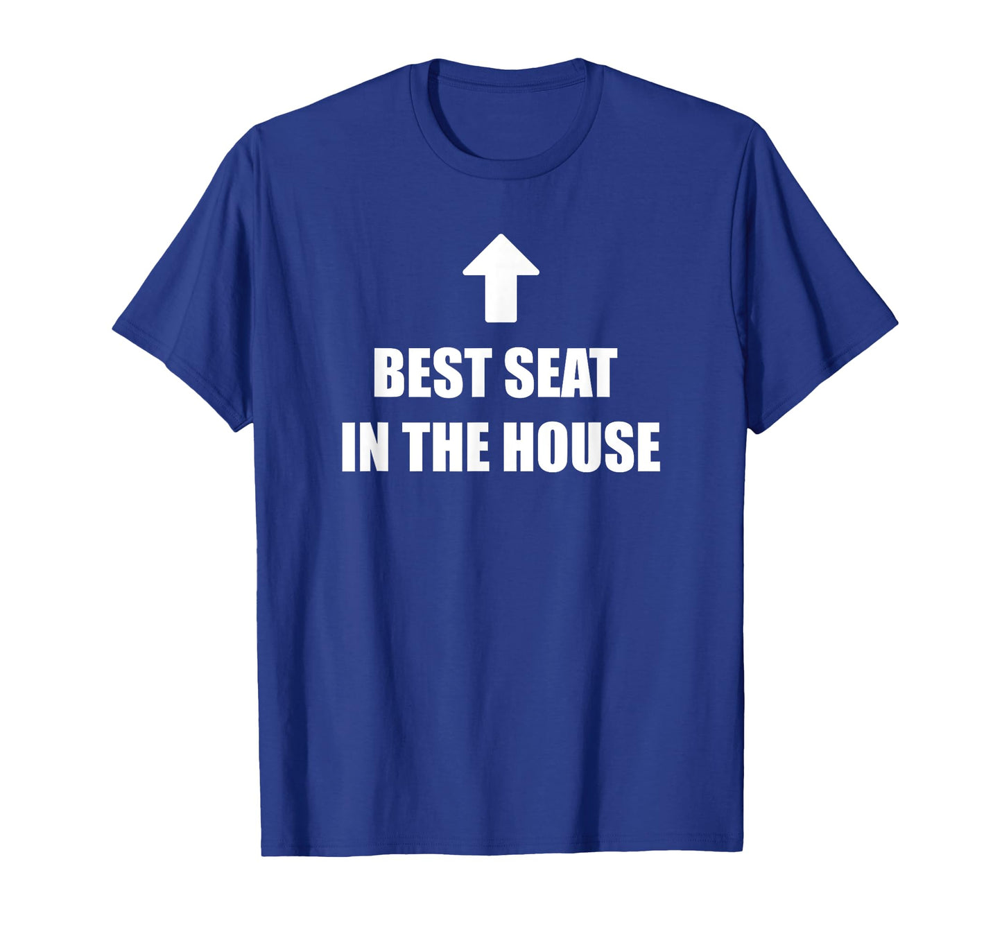 Best Seat In The House Funny Adult Humor Meme T-Shirt