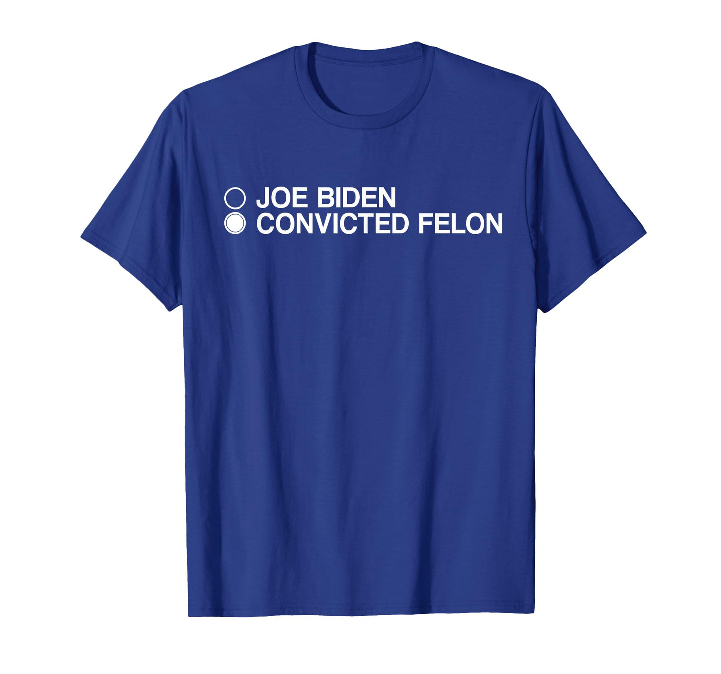Joe Biden Convicted Felon Choose T-Shirt