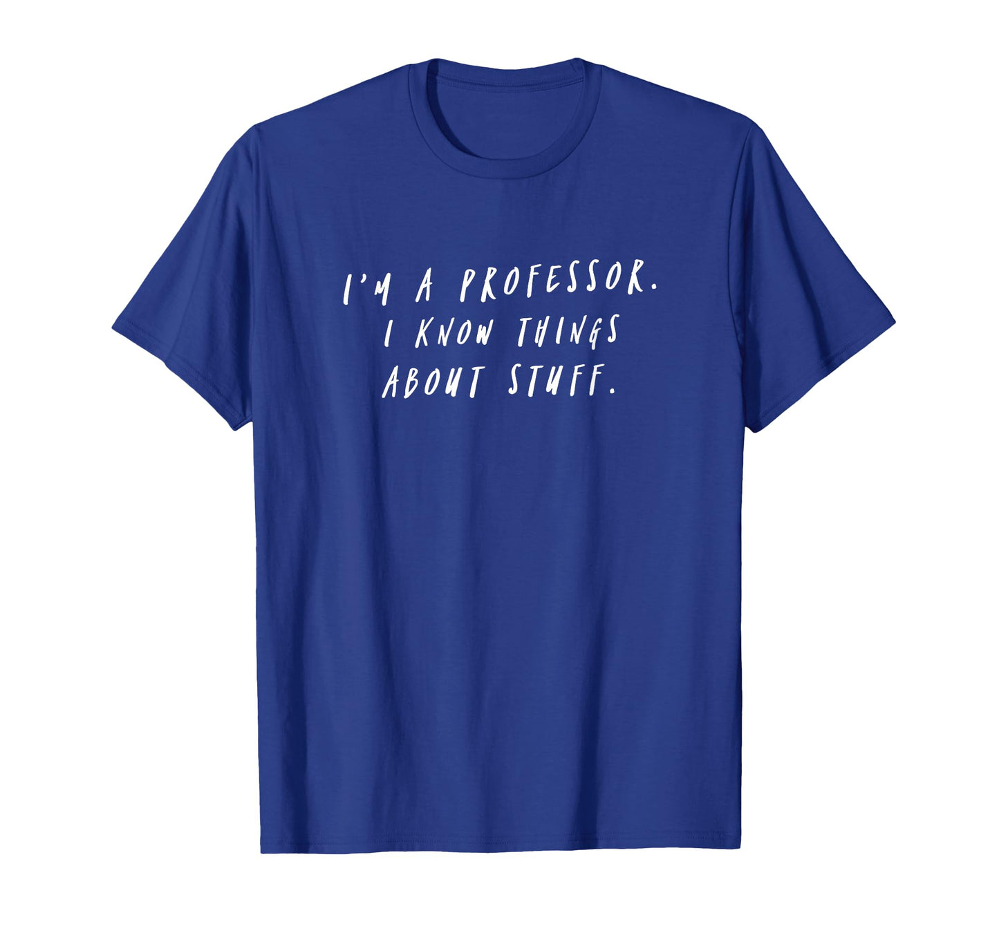 I'm A Professor I Know Things About Stuff Teacher T-Shirt T-Shirt