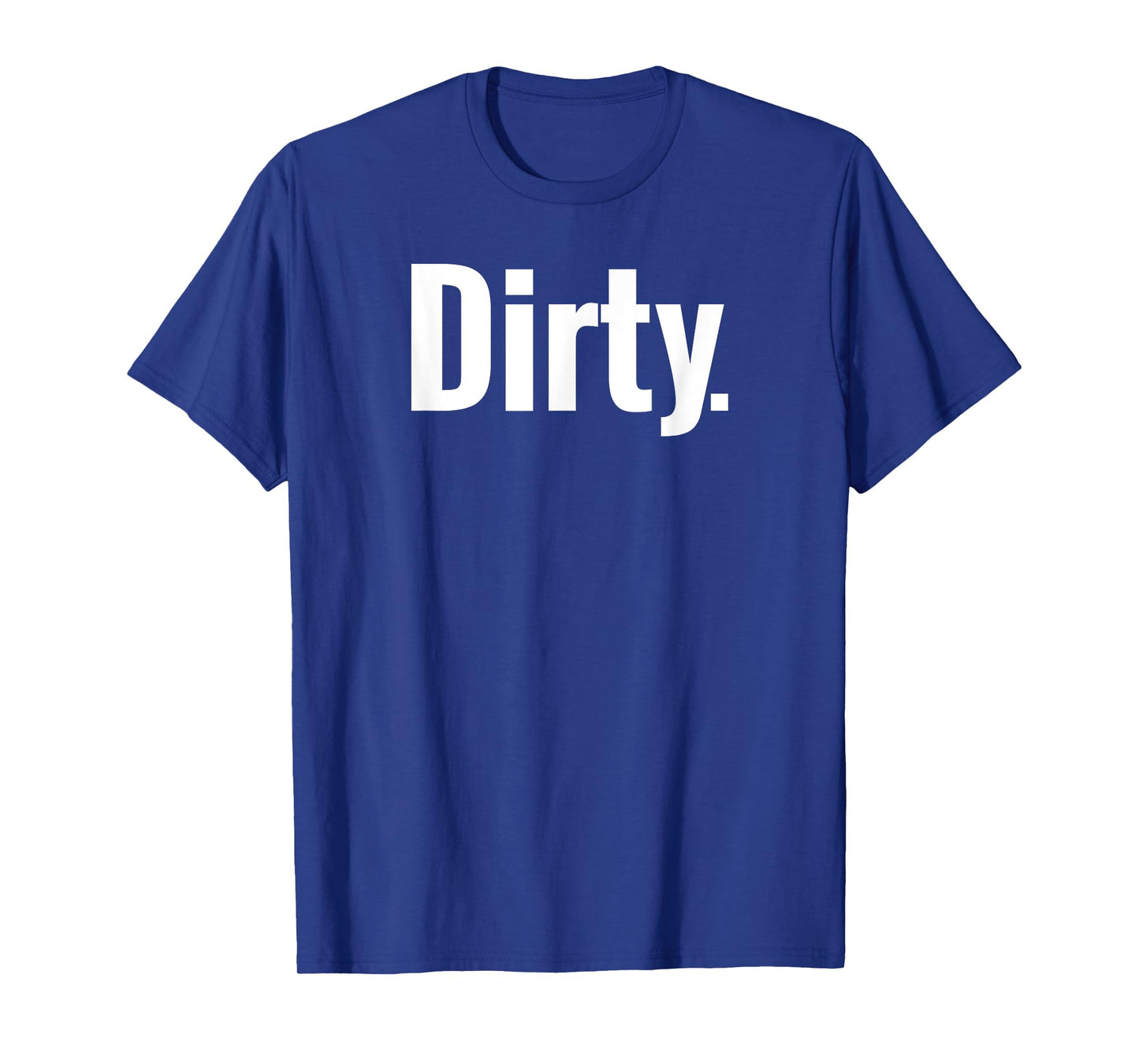 That Says Dirty Shirt - A Design That Says Dirty T-Shirt