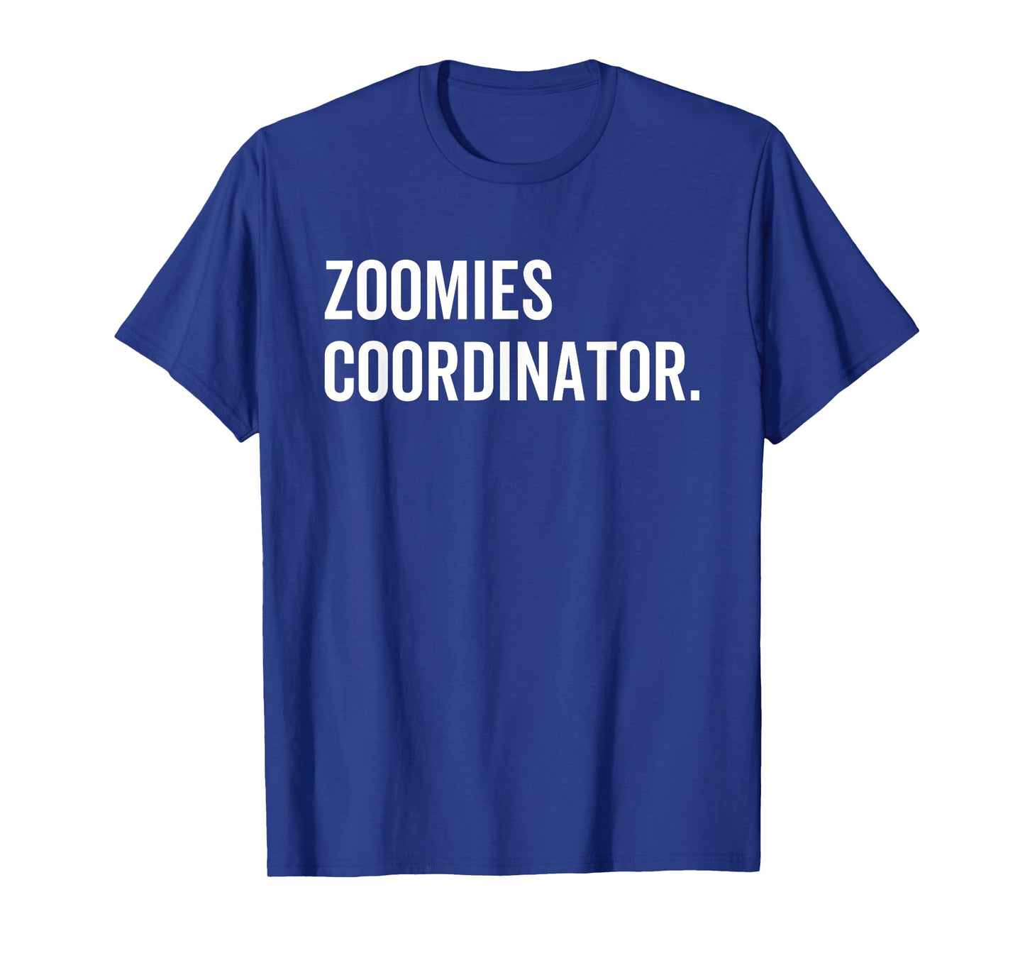 Zoomies Coordinator Humorous Funny Dog Walker Humor Sarcasm Men Women T-Shirt