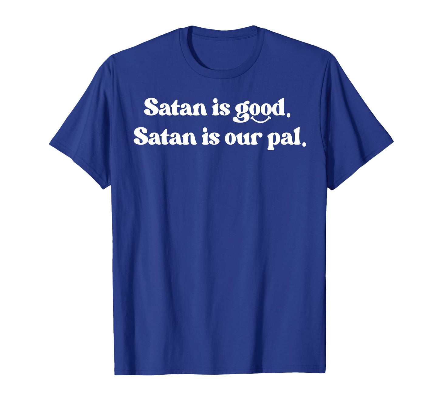 Satan Is Good Satan Is Our Pal T-Shirt