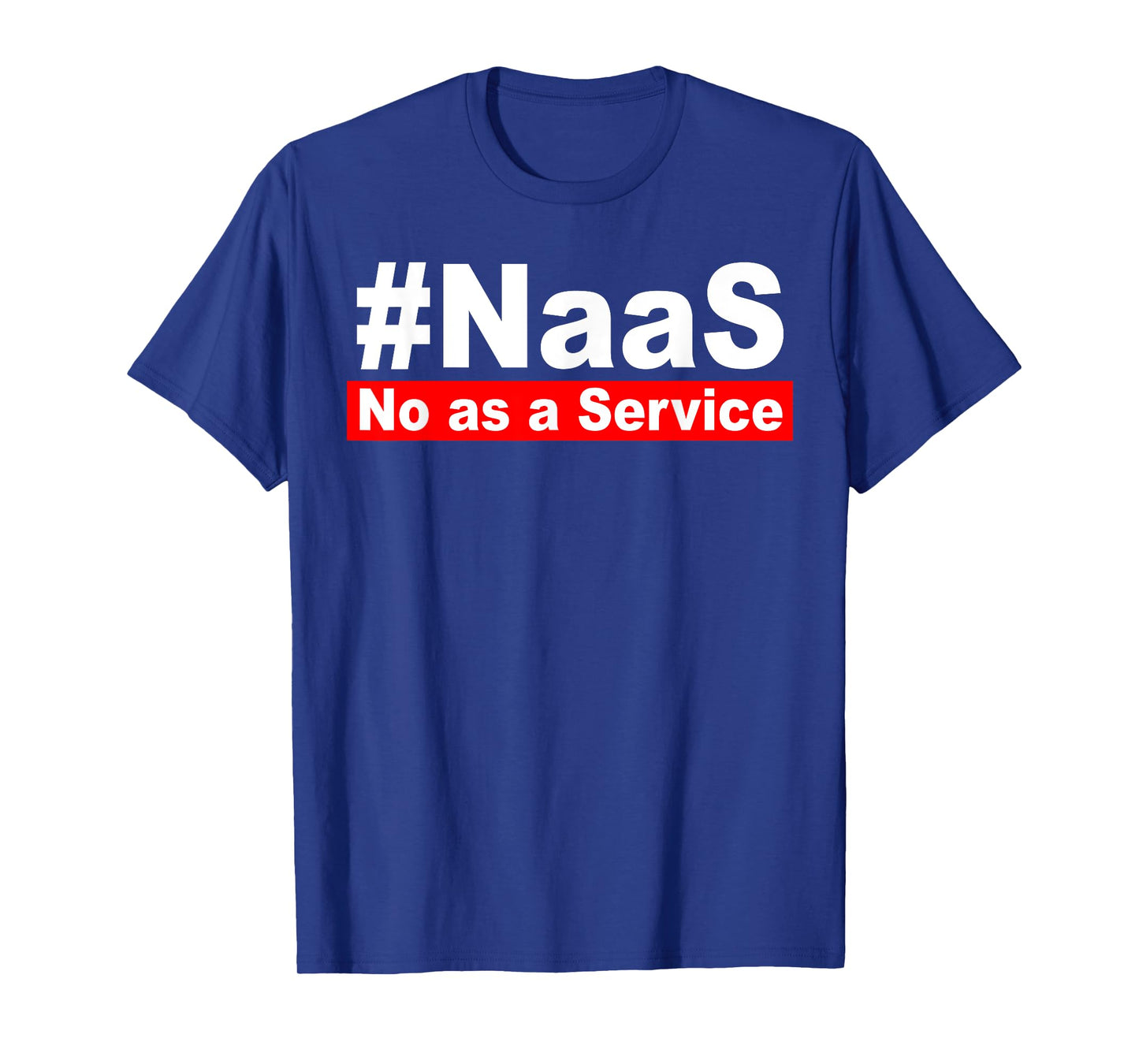 NAAS No As A Service Funny NAAS No As A Service Men Women T-Shirt