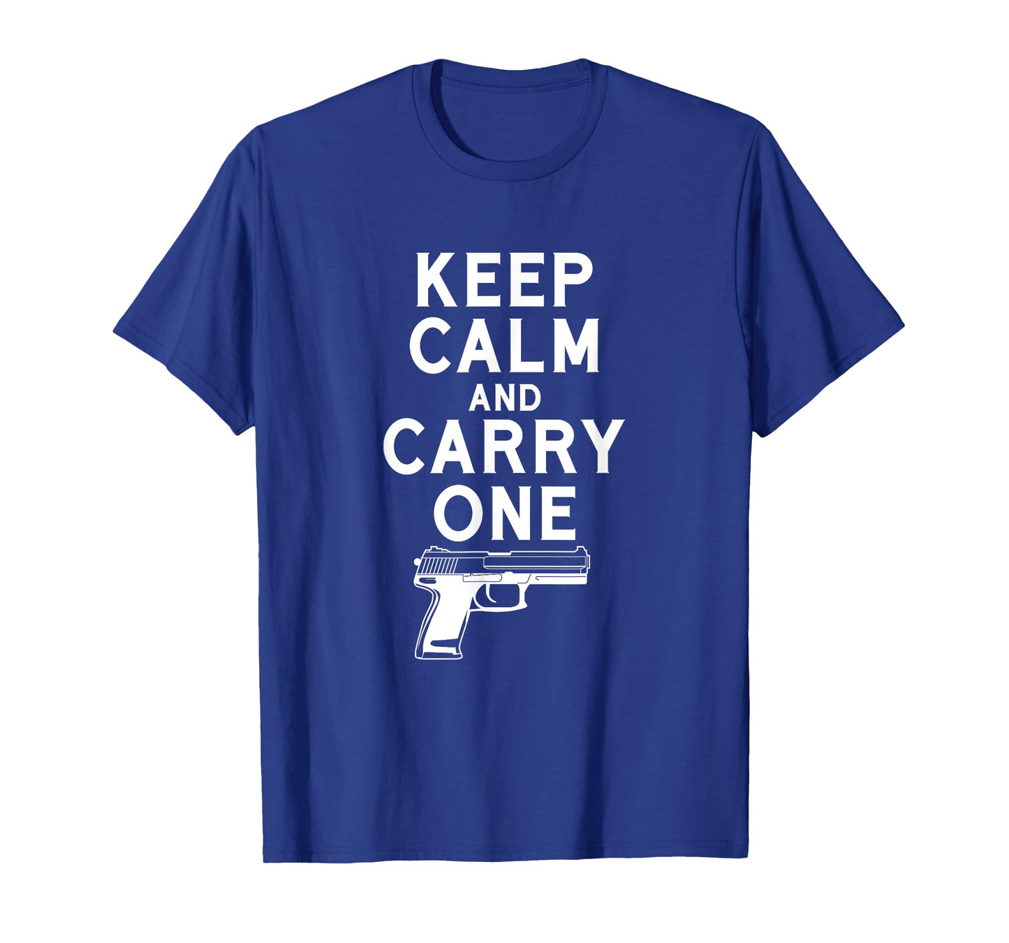 Keep Calm And Carry One Gun Shirt Weapon Lover T-Shirt