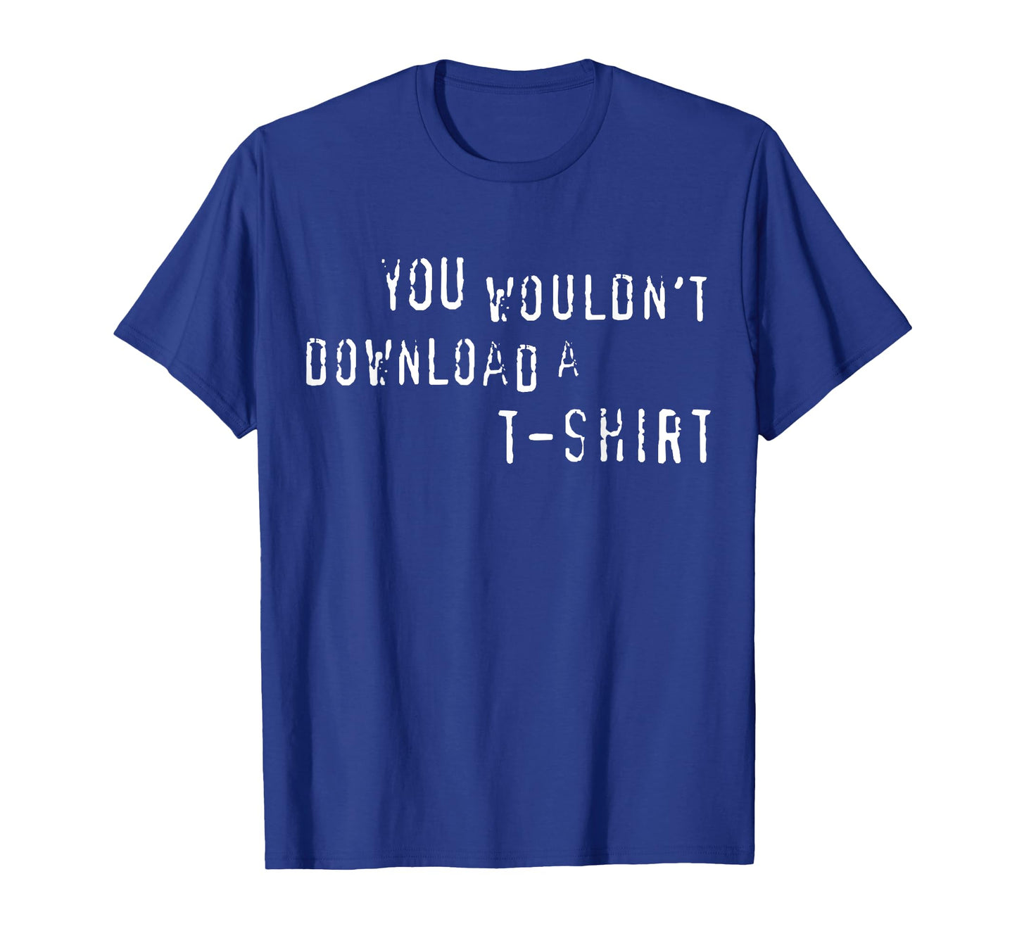 You Wouldn't Download A T-Shirt Funny Anti-Piracy Quote Meme T-Shirt