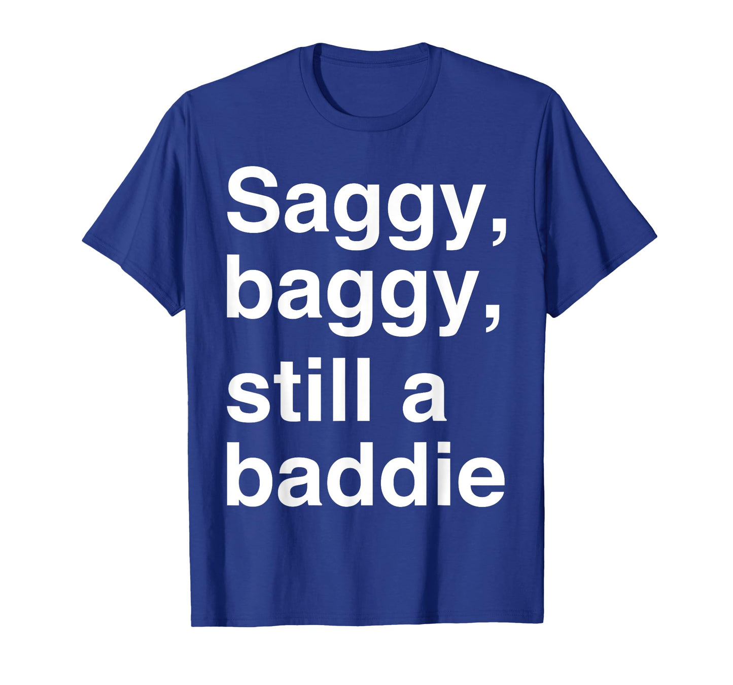 Saggy Baggy Still A Baddie T-Shirt