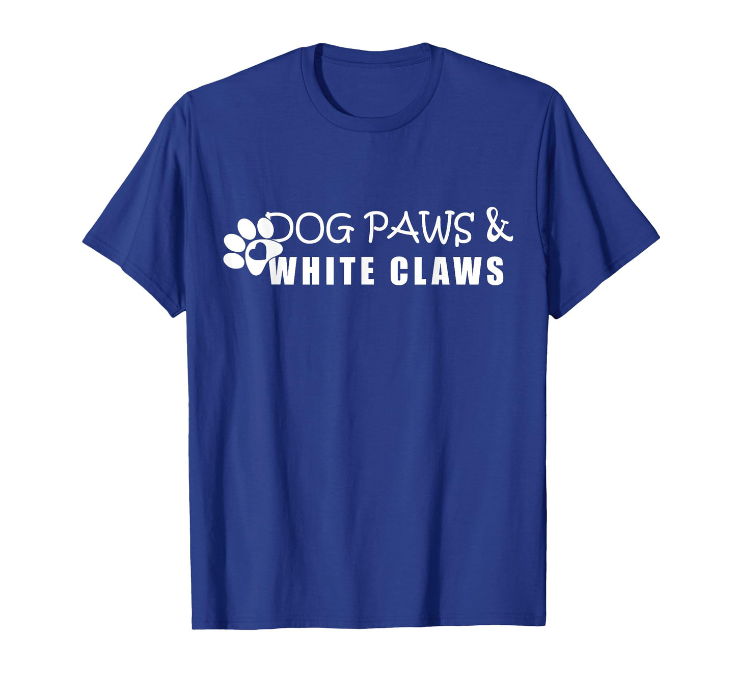 Dog Paws & White Claws Funny Gift Dog Lover T-Shirt