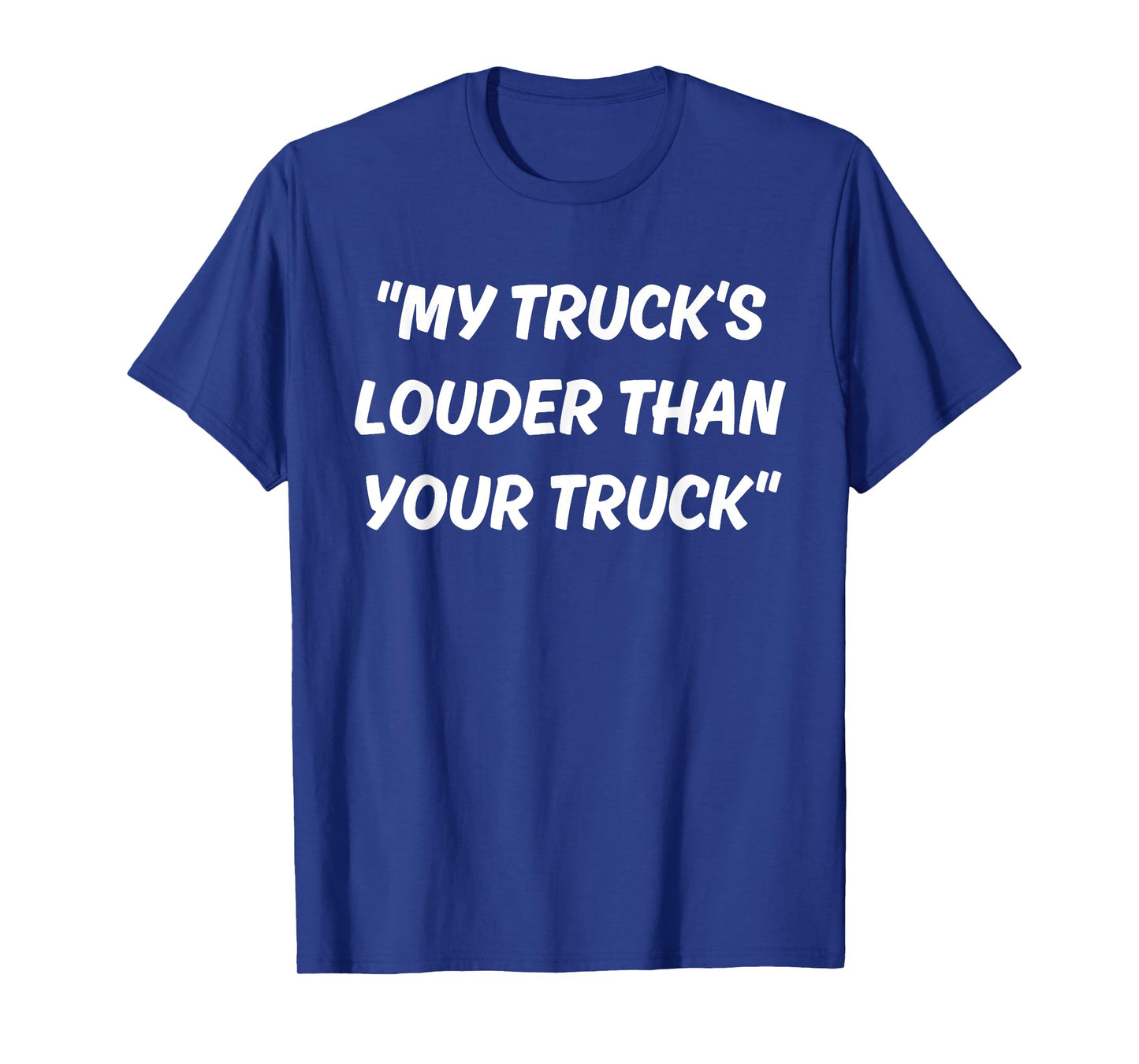 My Truck's Louder Than Your Truck T-Shirt