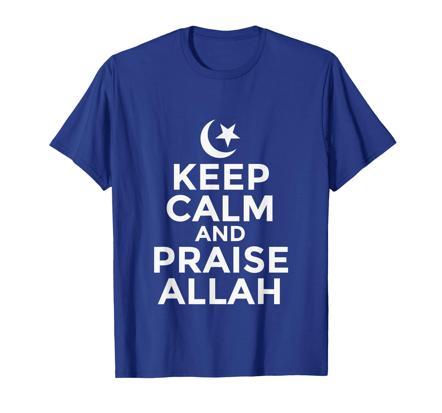 Keep Calm And Praise Allah T-Shirt Islam Muslim