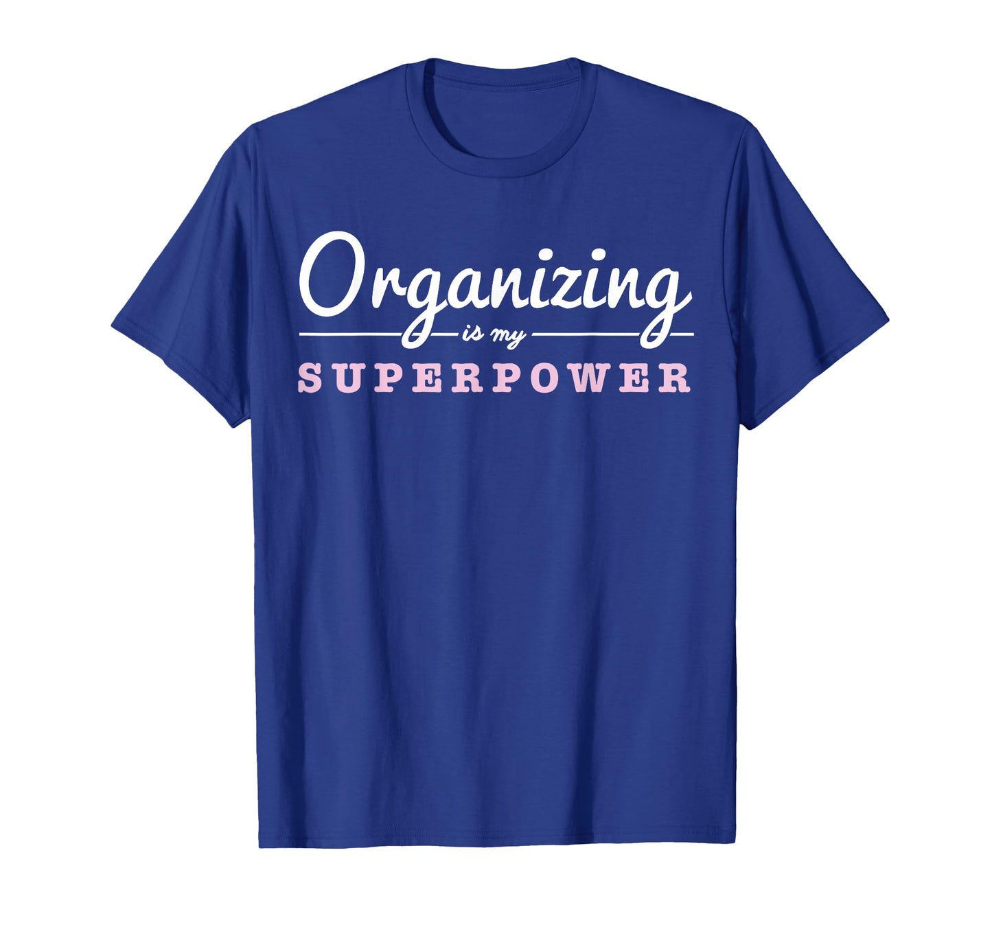 Organizing Is My Superpower Funny Organizer Coordinator Gift T-Shirt