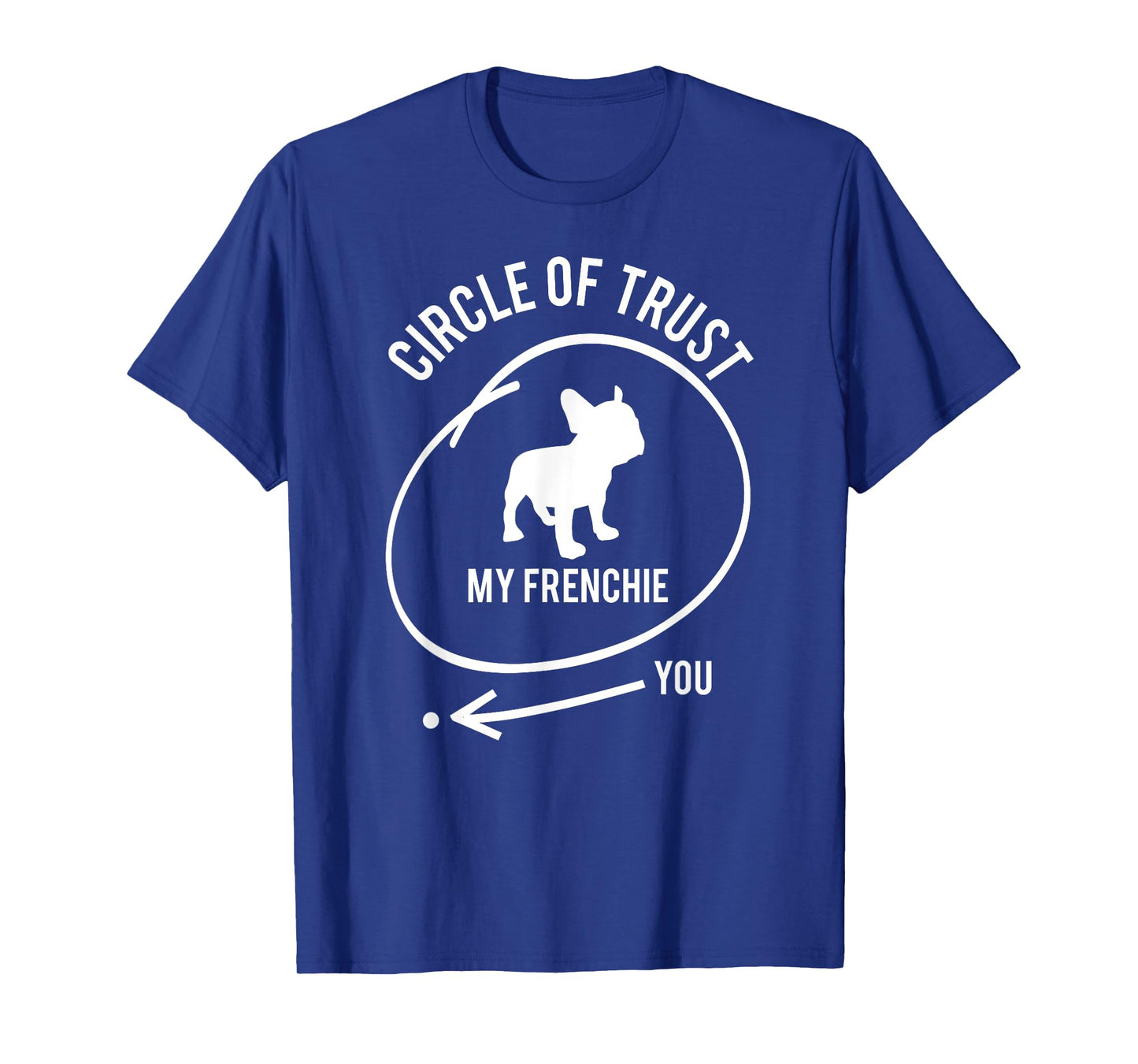 French Bulldog Circle of Trust: My Frenchie, Not You T-Shirt
