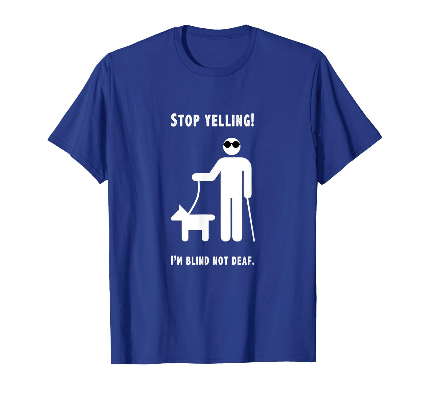 Stop Yelling! I'm Blind Not Deaf Funny Blind Humor Joke T-Shirt