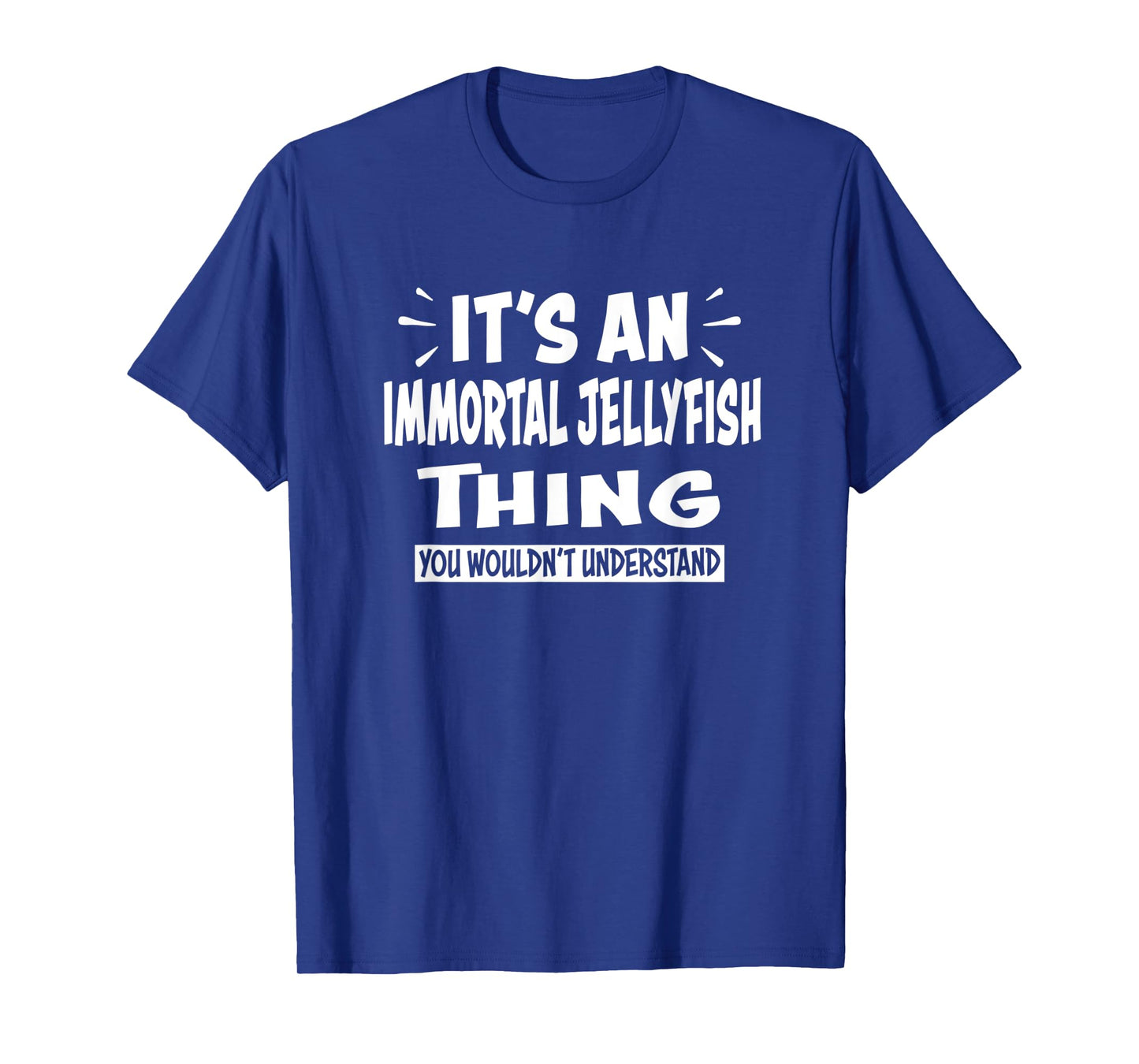 IMMORTAL JELLYFISH Thing You Wouldn't Understand Animal T-Shirt