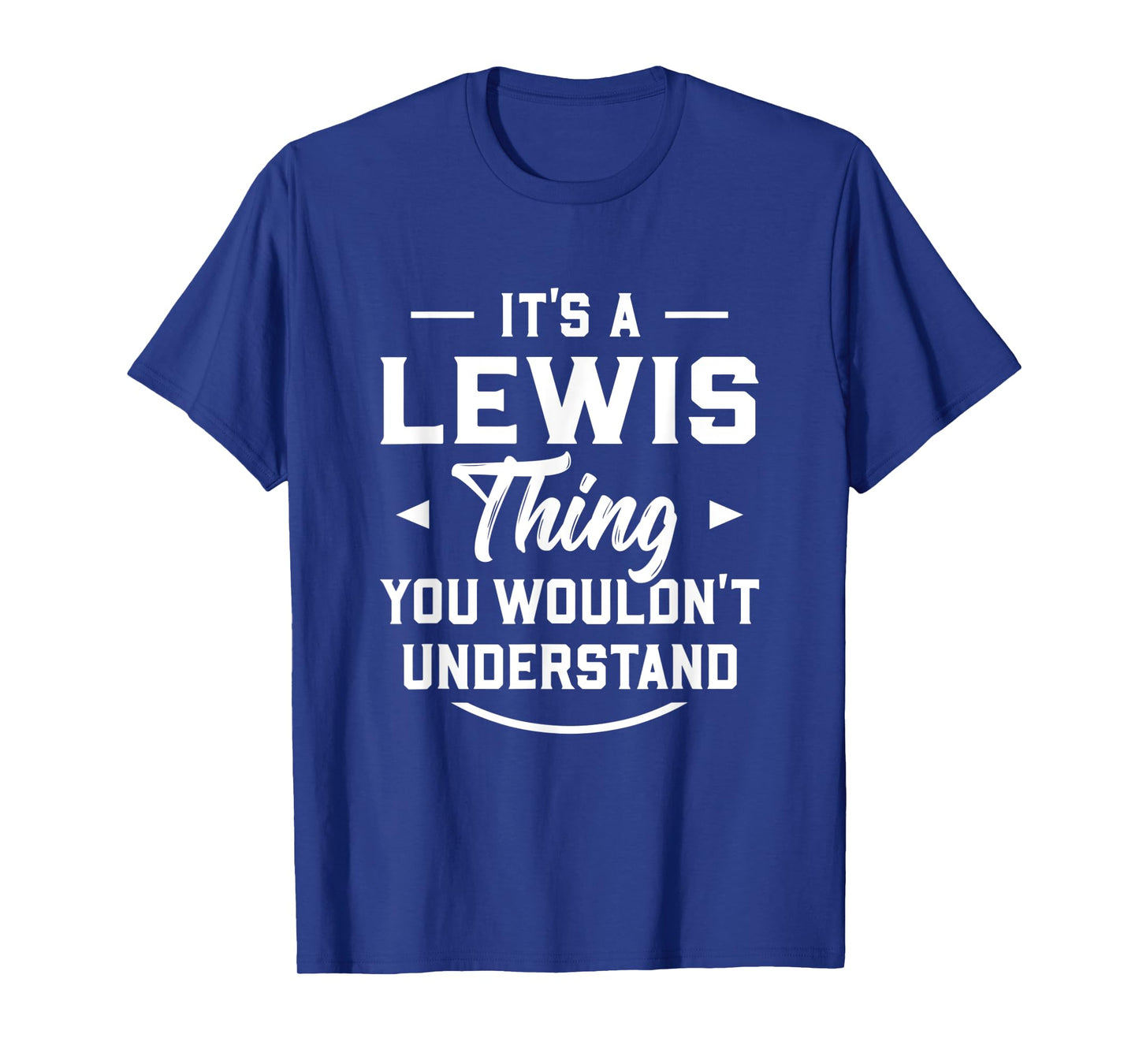 It's A Lewis Thing You Wouldn't Understand - Name Surname T-Shirt