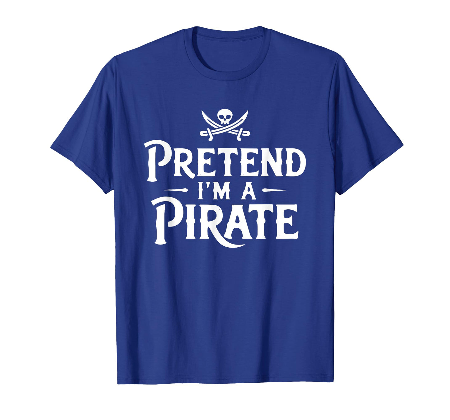 Funny Pretend I'm A Pirate Costume Halloween Buccaneers Easy T-Shirt