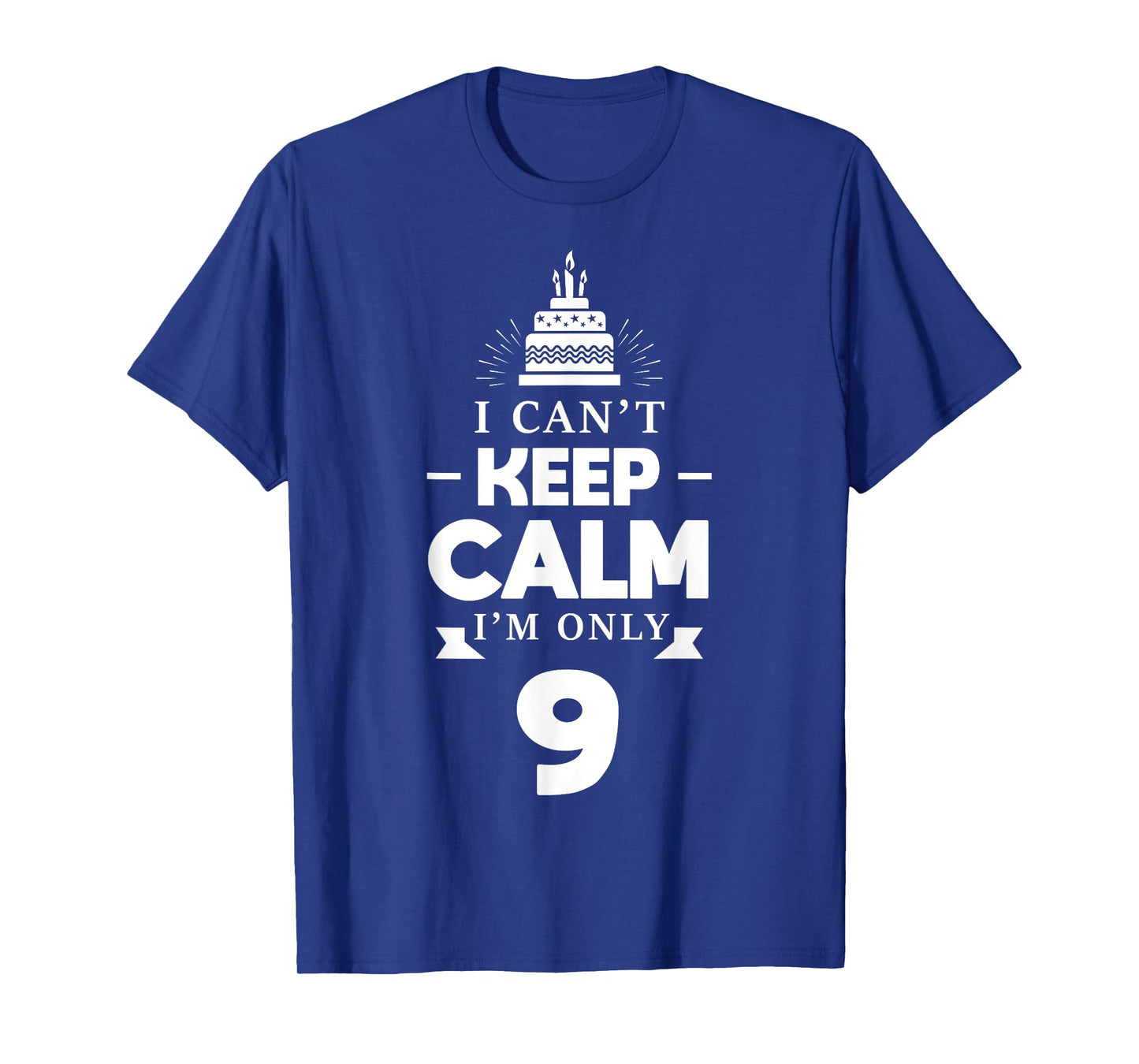 I Can't Keep Calm I'm Only 9th Birthday 9 Year Old B-Day T-Shirt
