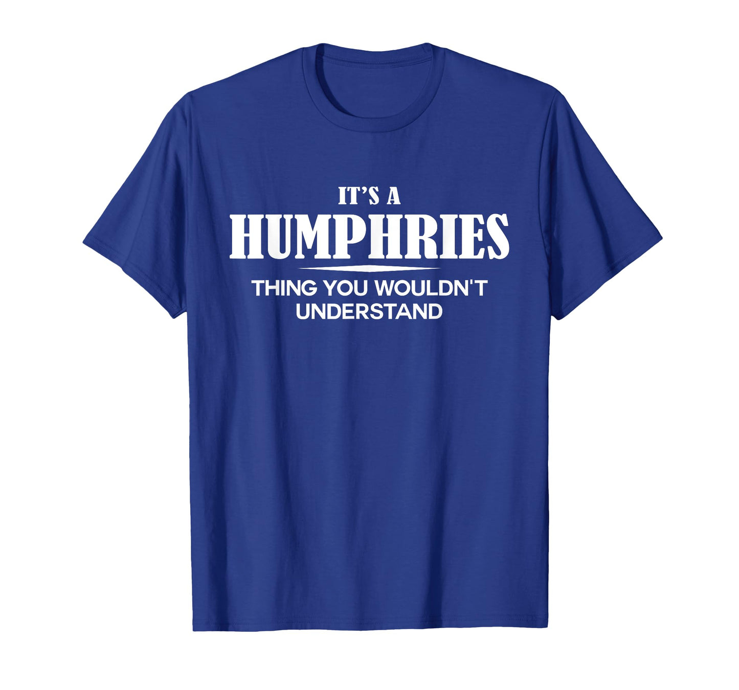 It's A HUMPHRIES Thing You Wouldn't Understand HUMPHRIES T-Shirt