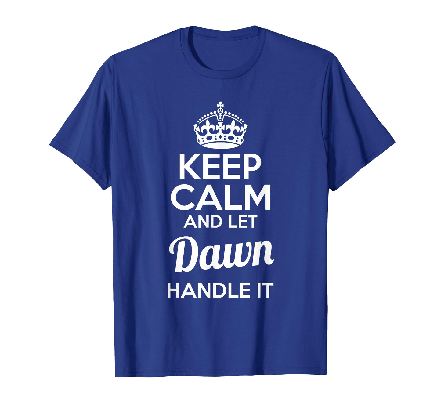 Dawn T-Shirt Keep Calm and Let Dawn Handle It T-Shirt