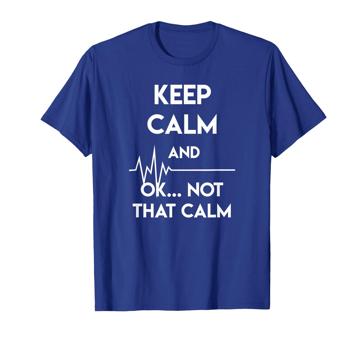Keep Calm And Ok Not That Calm Funny Nurse Gift T-Shirt