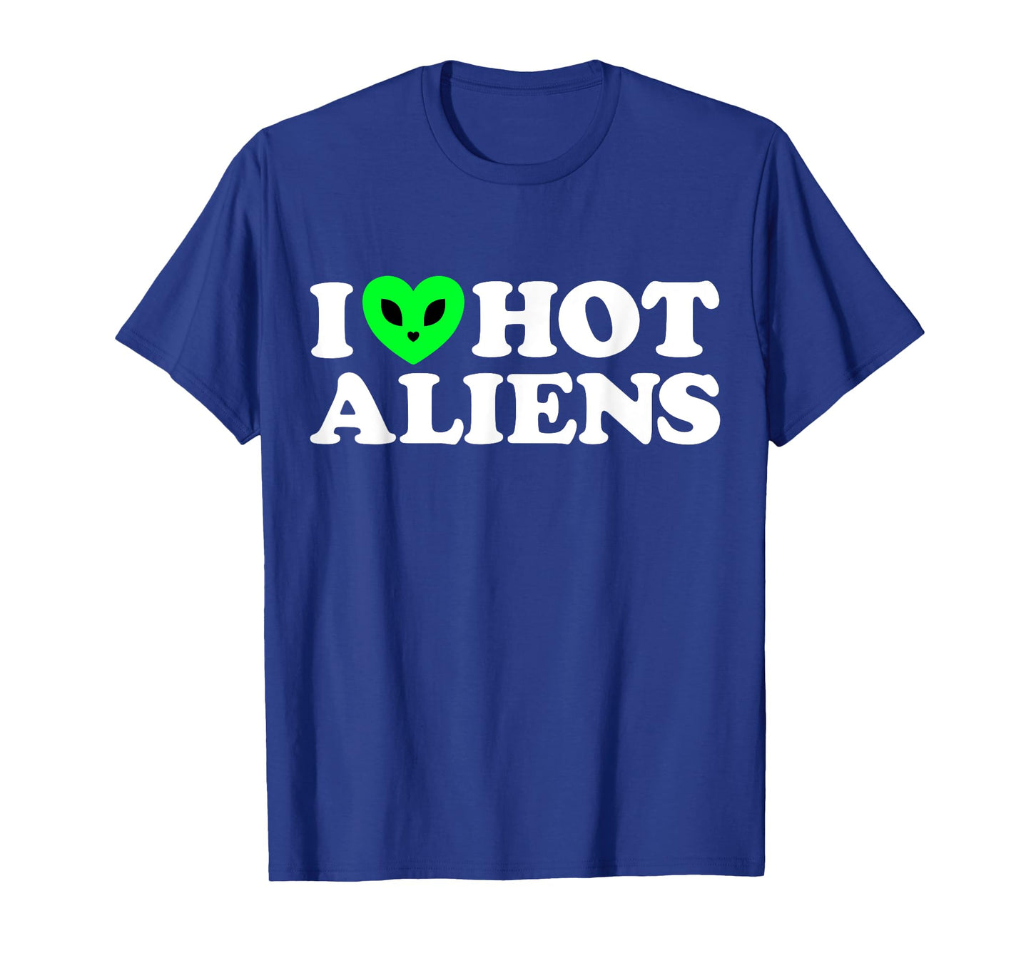 I Love Hot Aliens Funny Extraterrestrial SciFi ET Space UFO T-Shirt