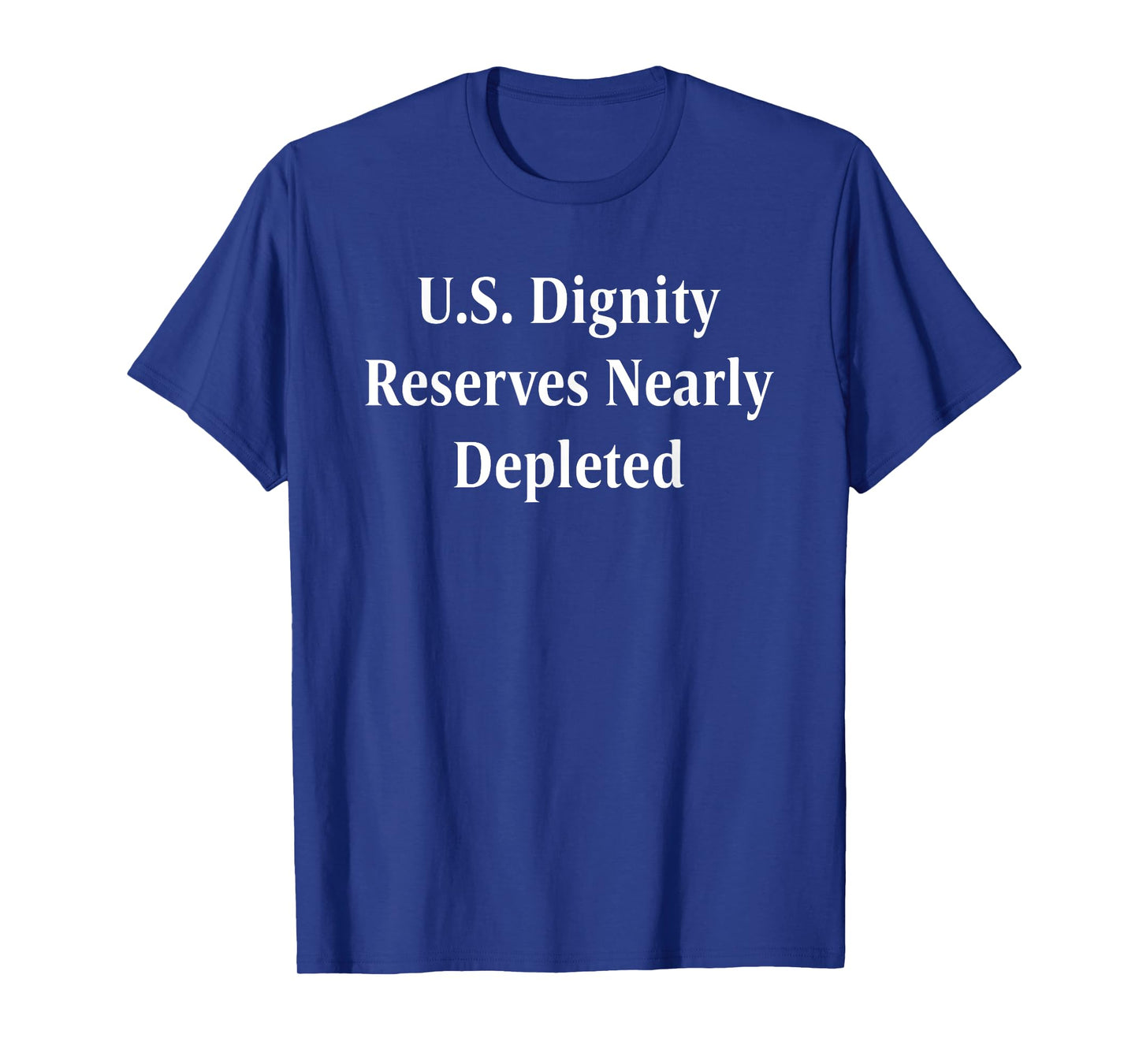 U.S. Dignity Reserves Nearly Depleted Design T-Shirt